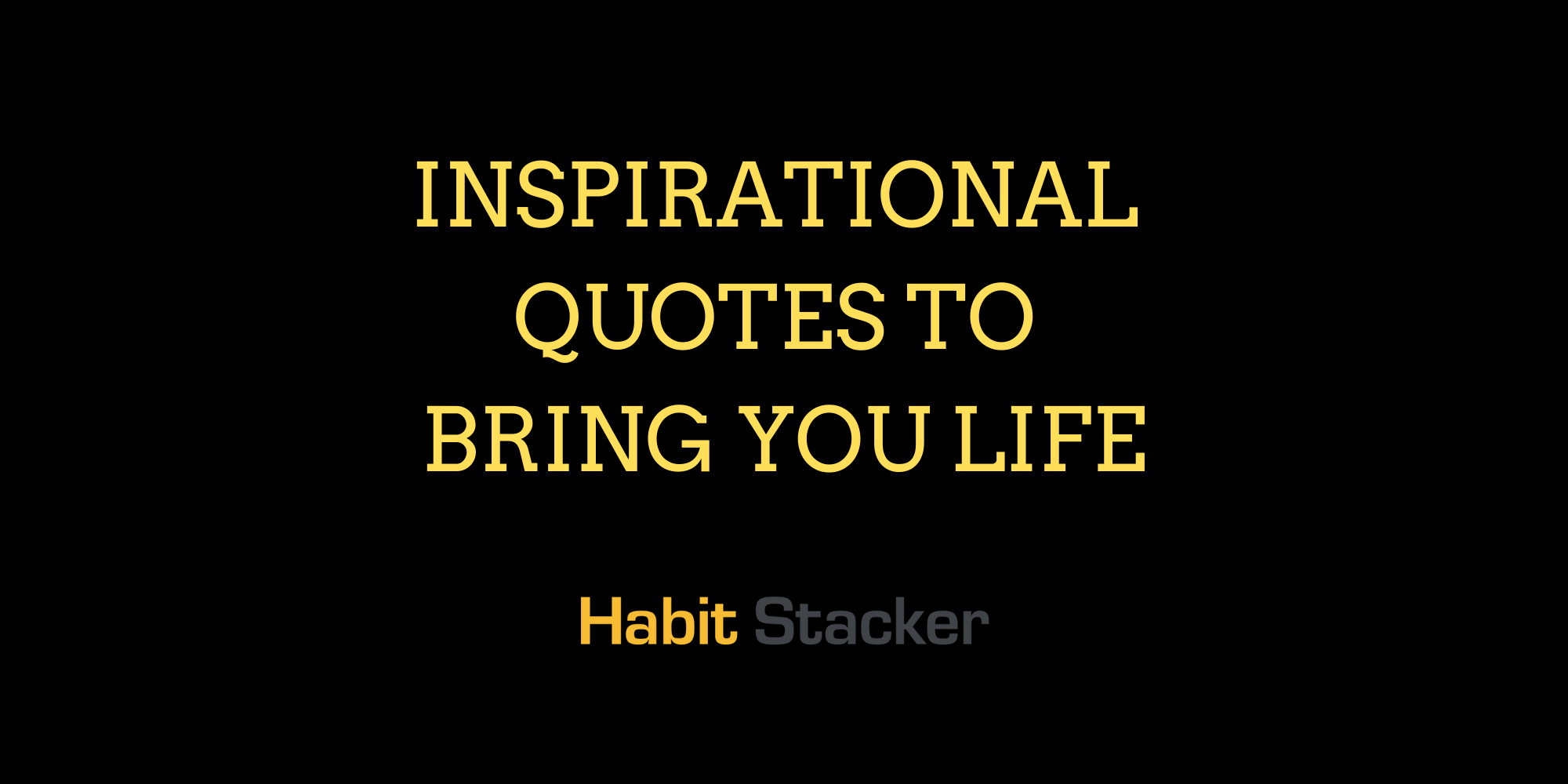 40 Inspirational Quotes to Bring You Life