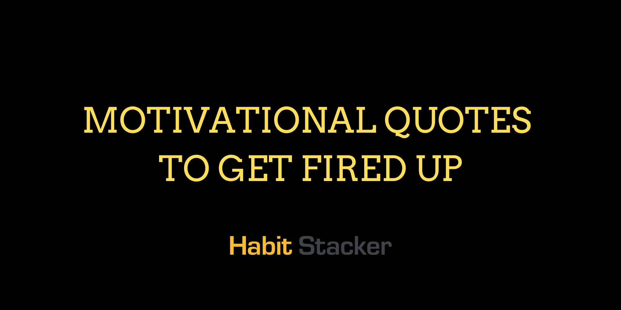 44 Motivational Quotes to Get Fired Up