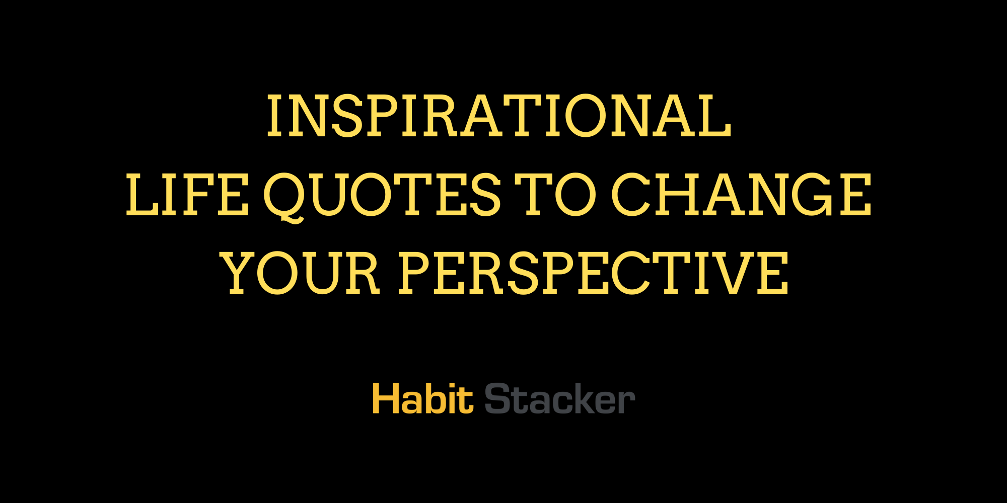 50 Inspirational Life Quotes to Change Your Perspective