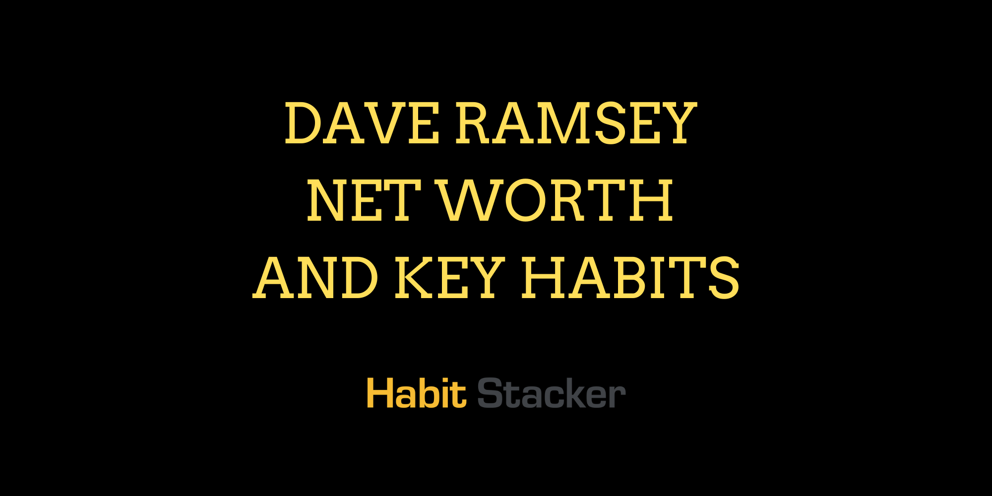 Dave Ramsey Net Worth and Key Habits