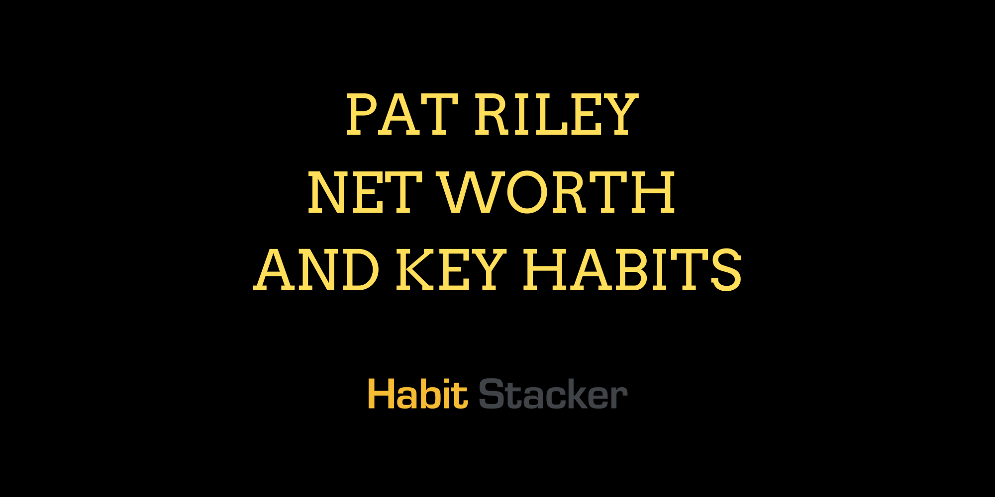 Pat Riley Net Worth and Key Habits