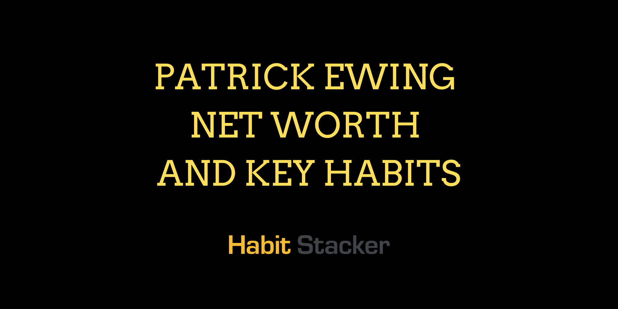 Patrick Ewing Net Worth and Key Habits