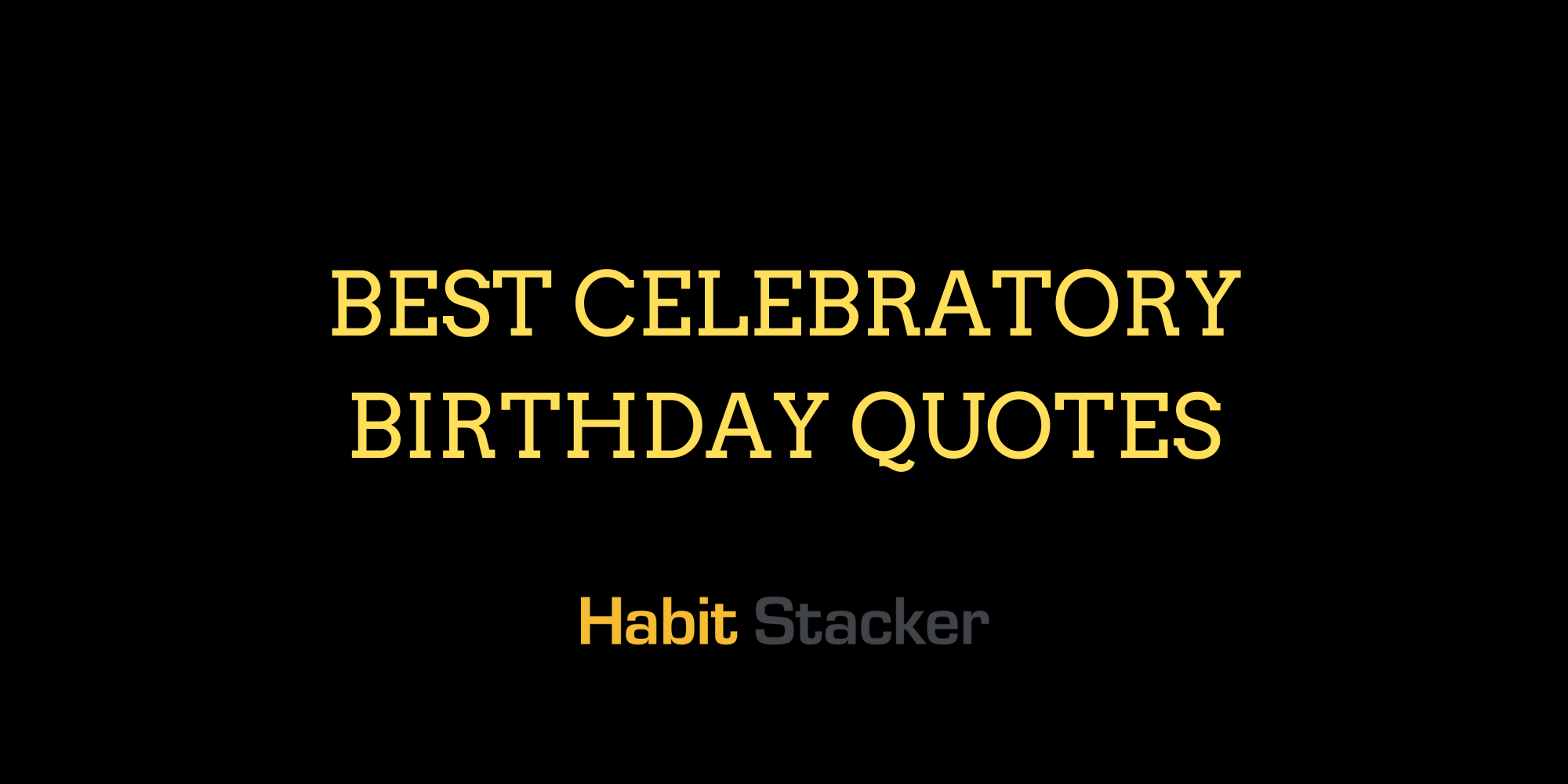 40 Best Celebratory Birthday Quotes