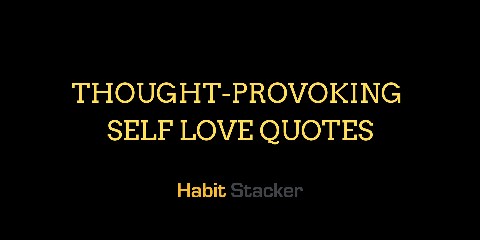 40 Thought-Provoking Self Love Quotes