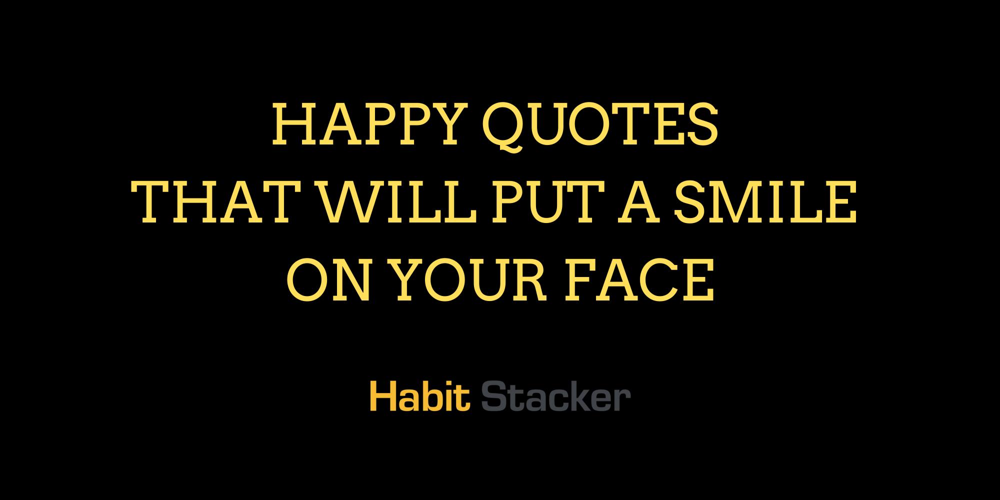 43 Happy Quotes That Will Put a Smile On Your Face