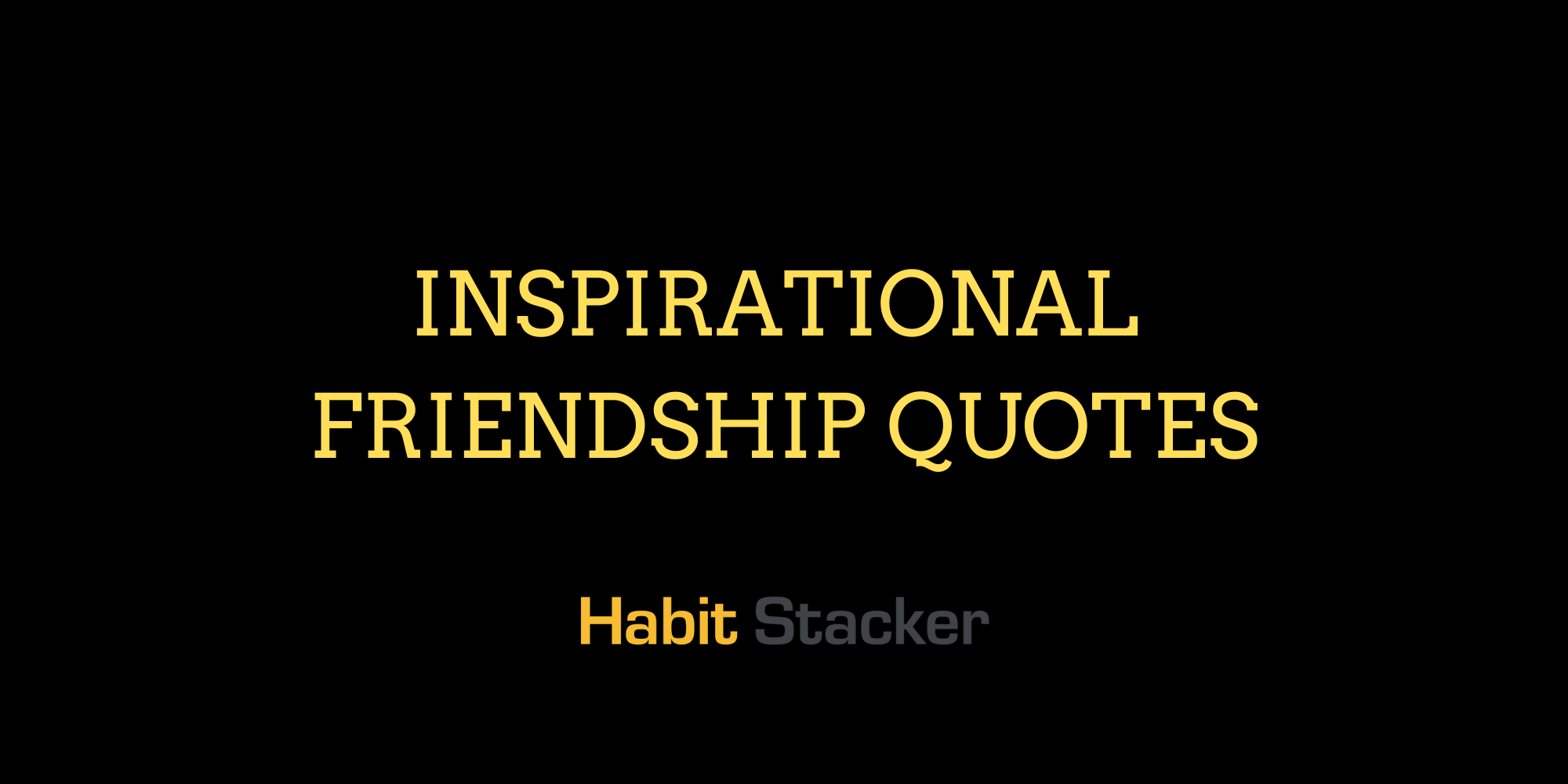 44 Inspirational Friendship Quotes