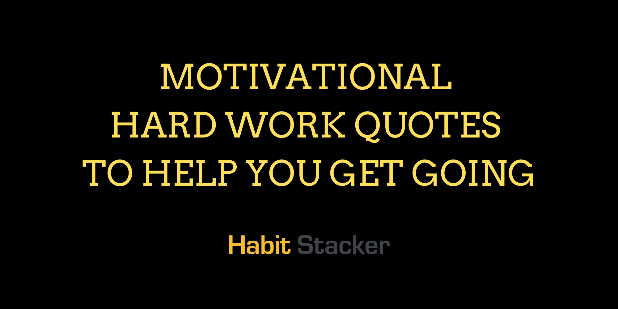 48 Motivational Hard Work Quotes To Help You Get Going