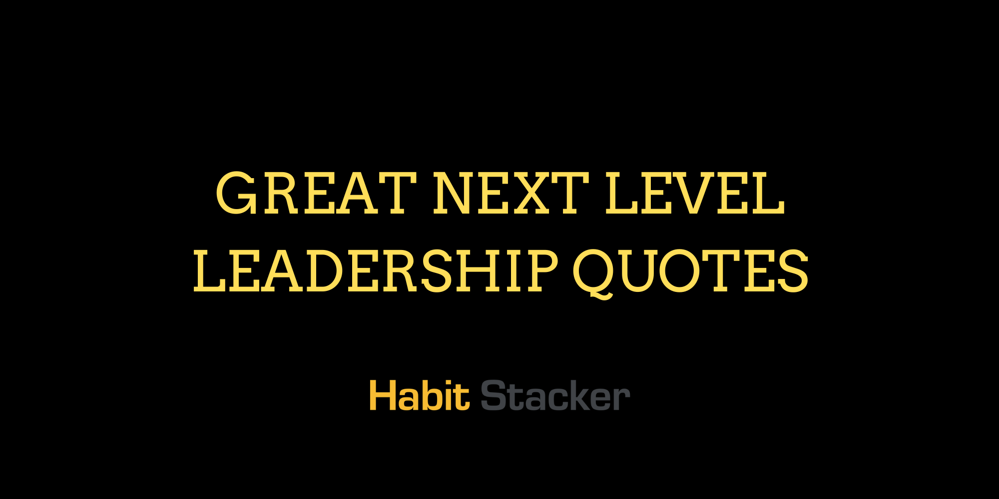 50 Great Next Level Leadership Quotes