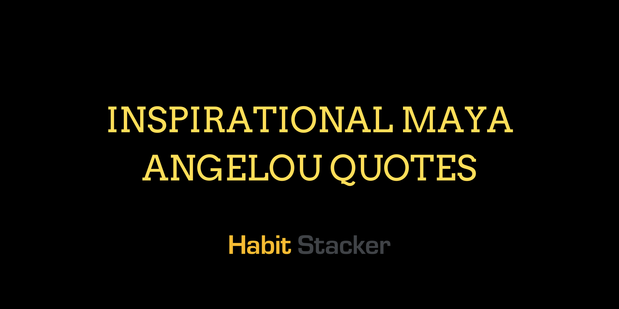 56 Inspirational Maya Angelou Quotes