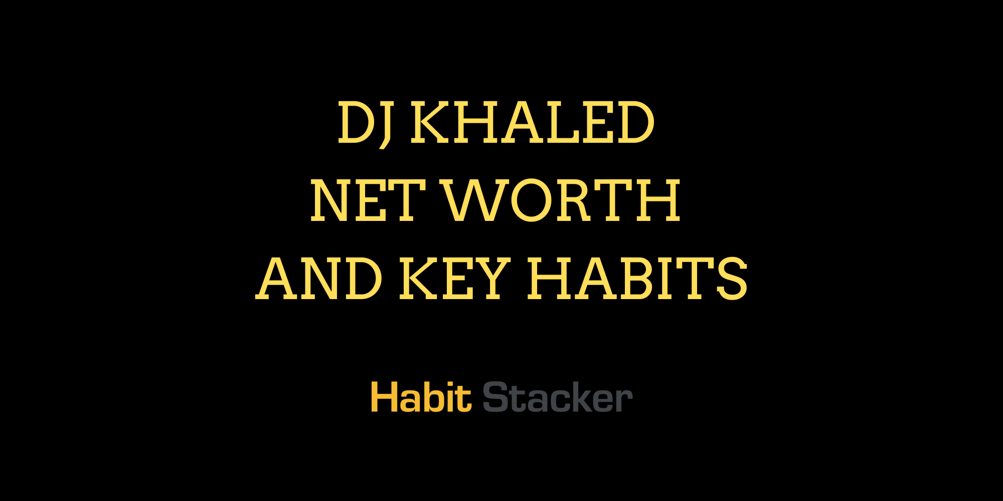 DJ Khaled Net Worth and Key Habits