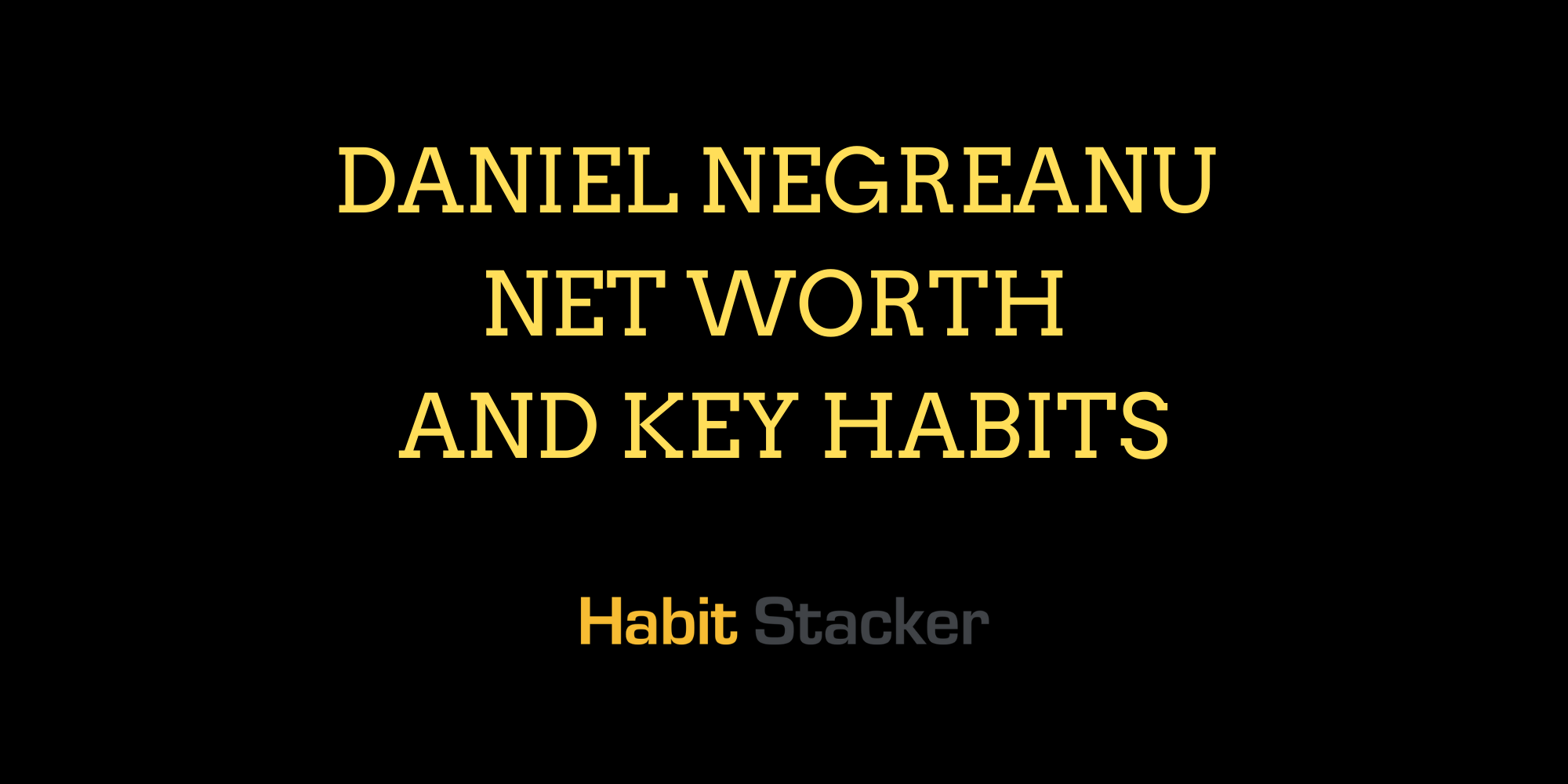 Daniel Negreanu Net Worth and Key Habits