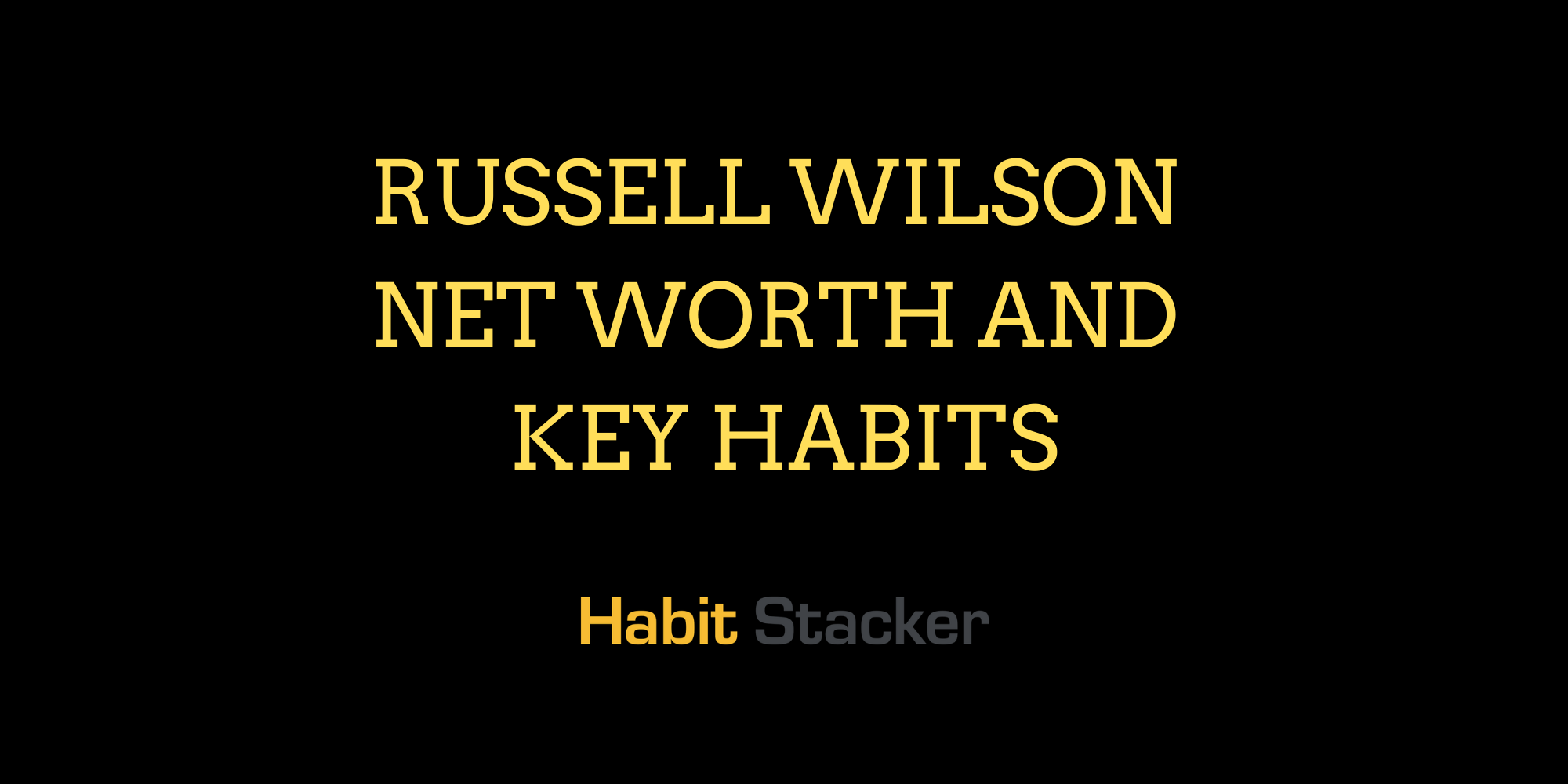 Russel Wilson Net Worth and Key Habits