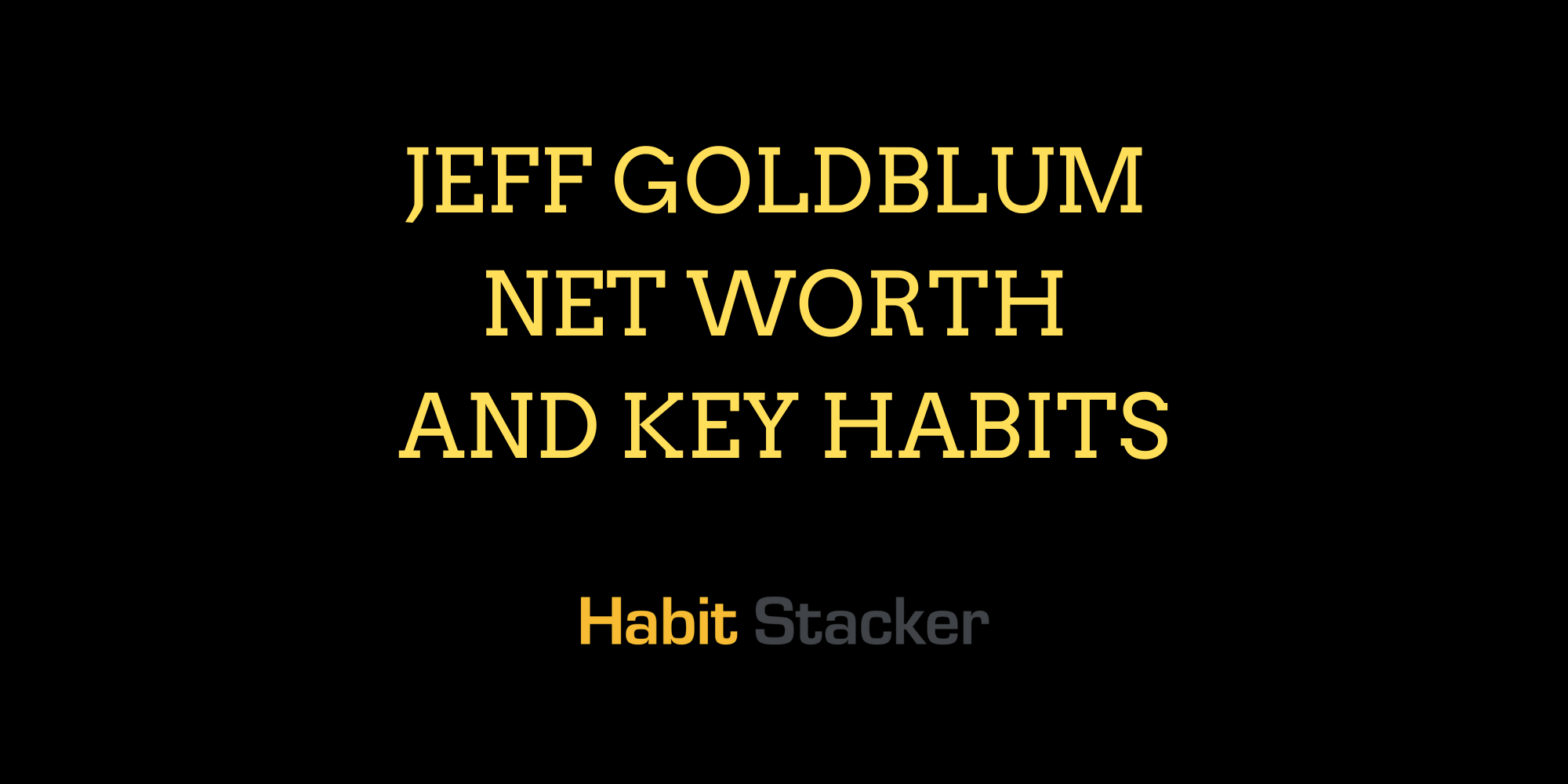 Jeff Goldblum Net Worth and Key Habits