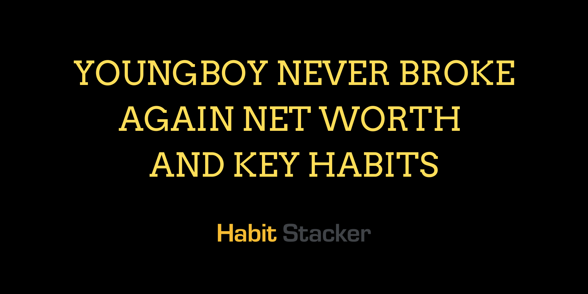Youngboy Never Broke Again Net Worth and Key Habits