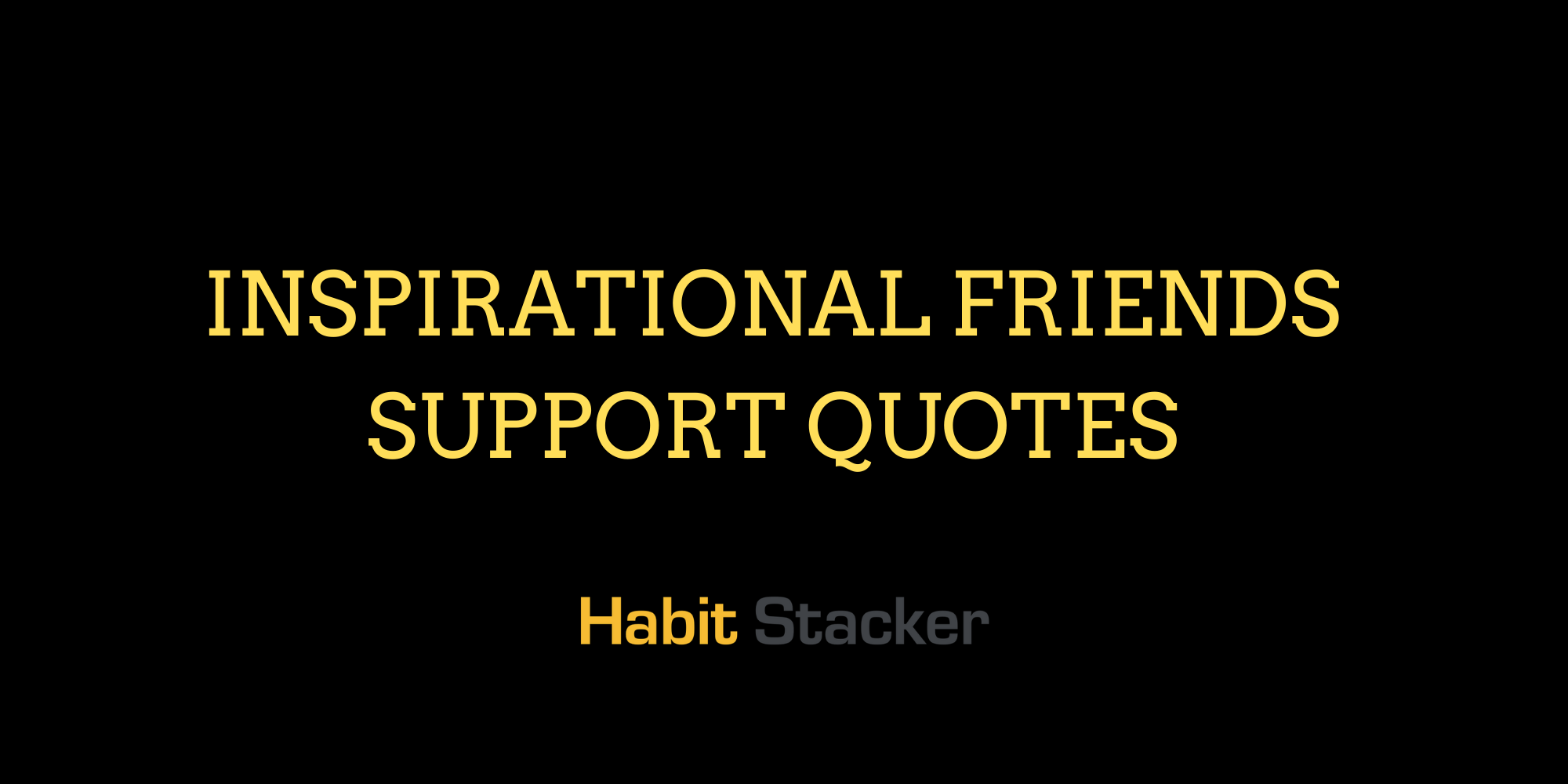 31 Inspirational Friends Support Quotes