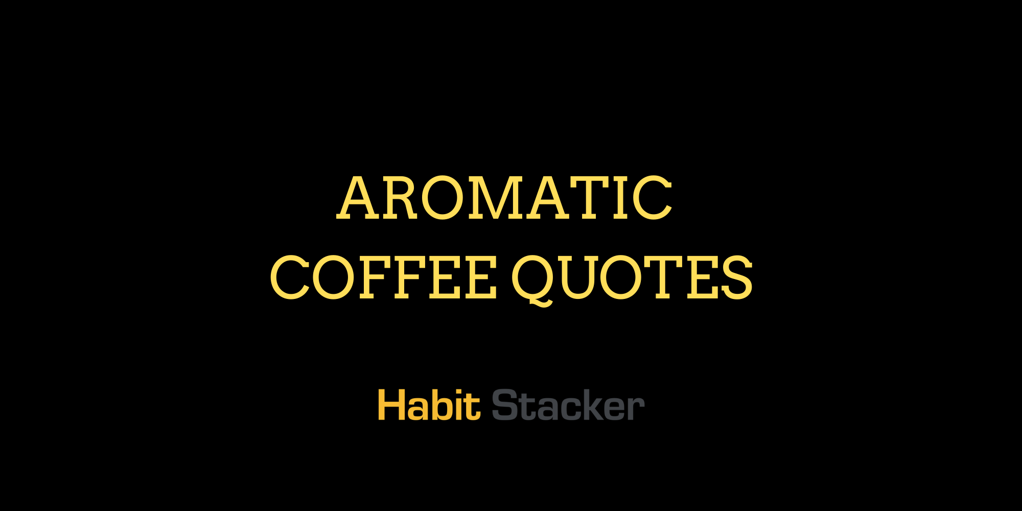 40 Aromatic Coffee Quotes