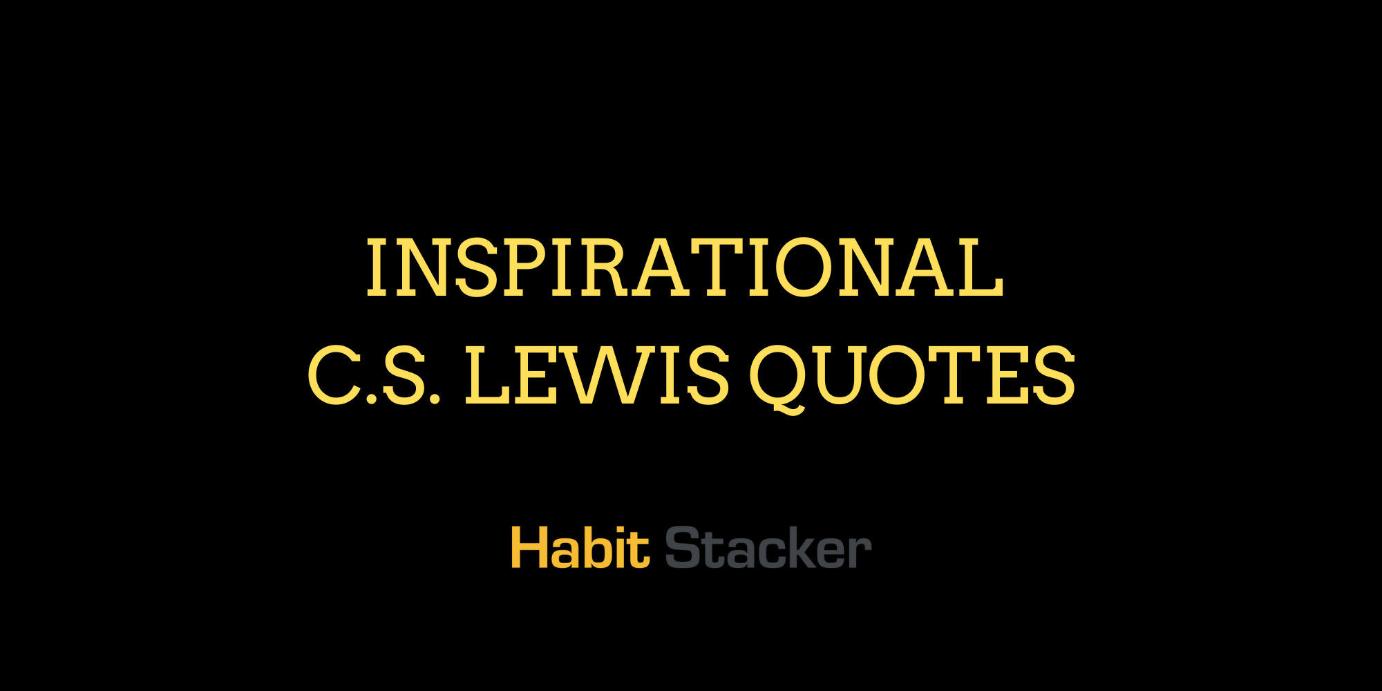 40 Inspirational C.S. Lewis Quotes