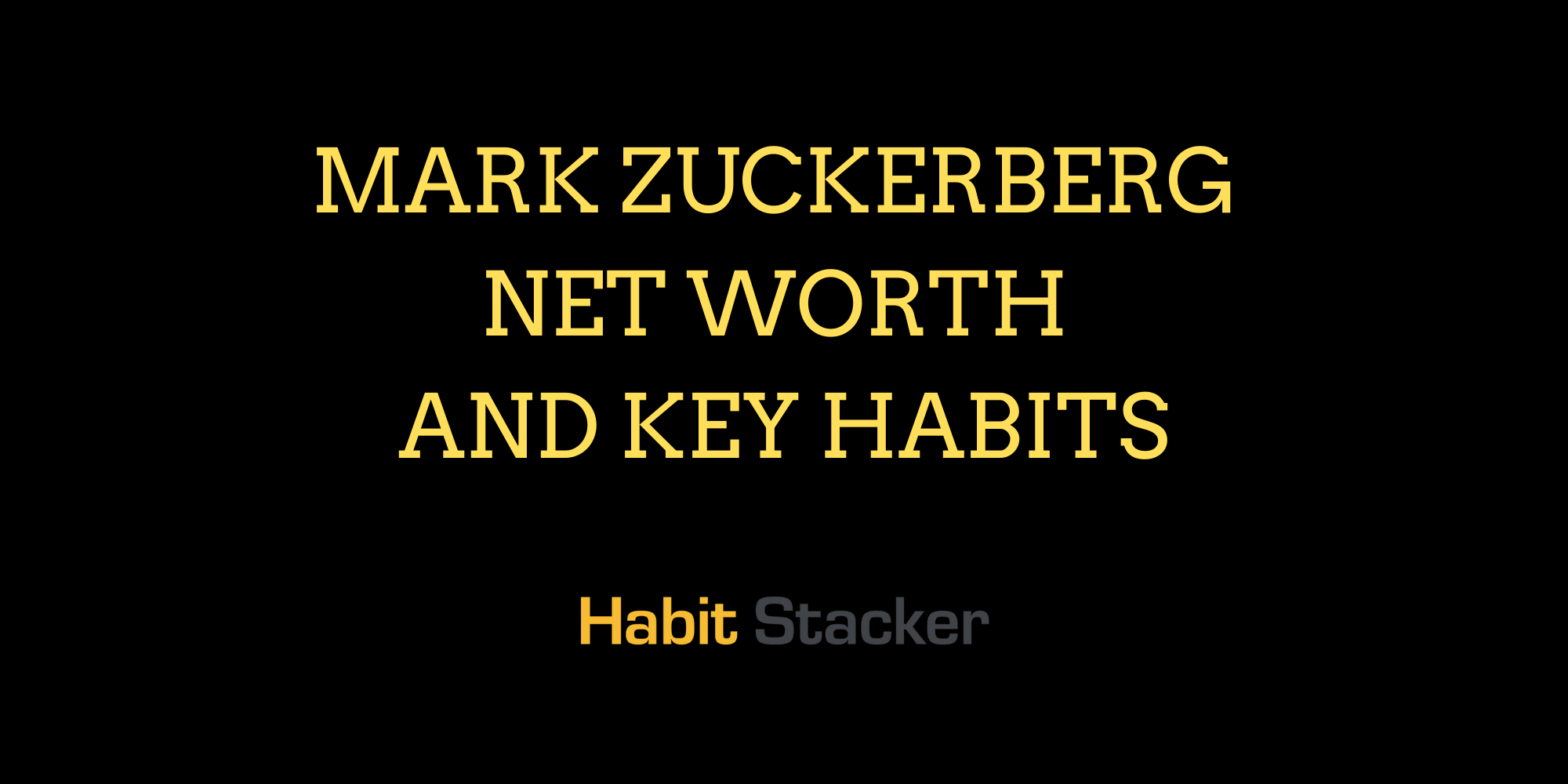 Mark Zuckerberg Net Worth and Key Habits