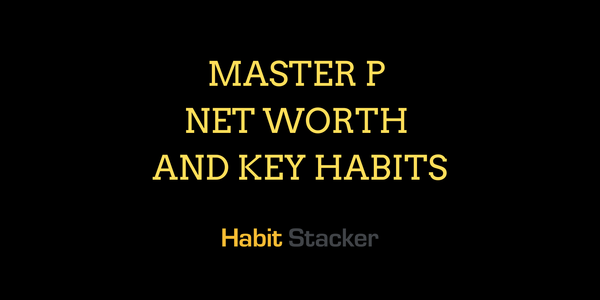 Master P Net Worth and Key Habits