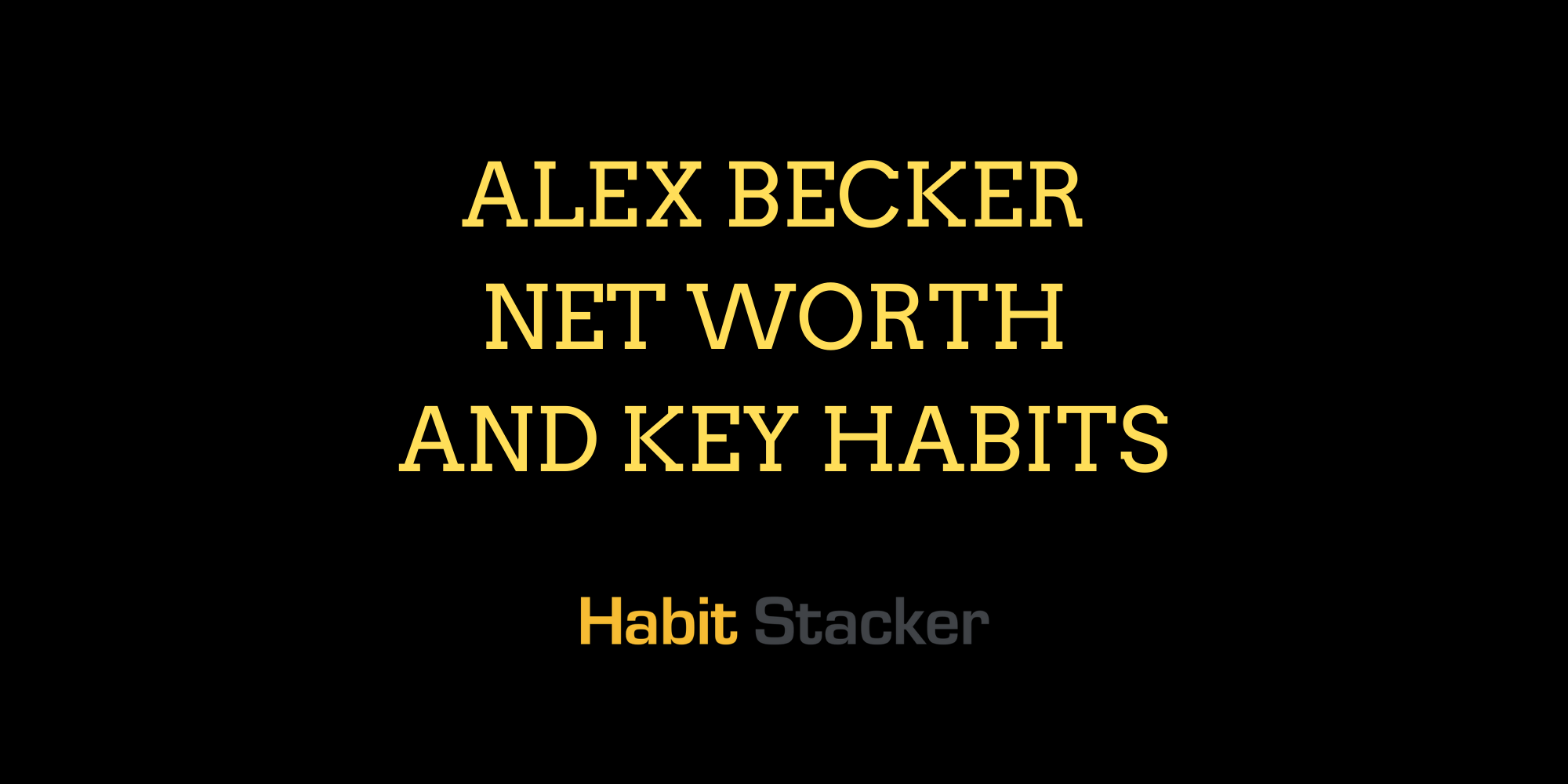 Alex Becker Net Worth and Key Habits