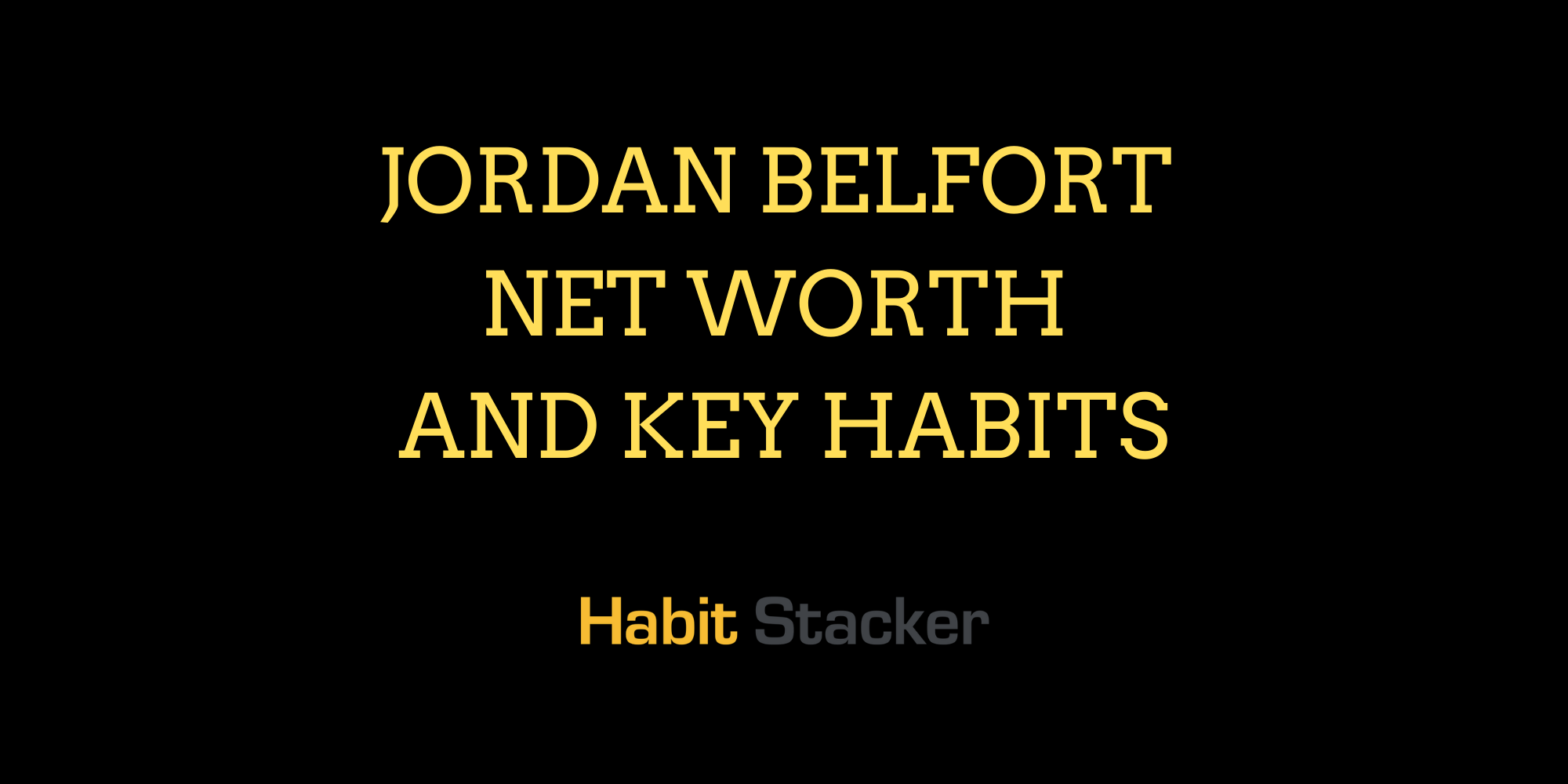 Jordan Belfort Net Worth and Key Habits