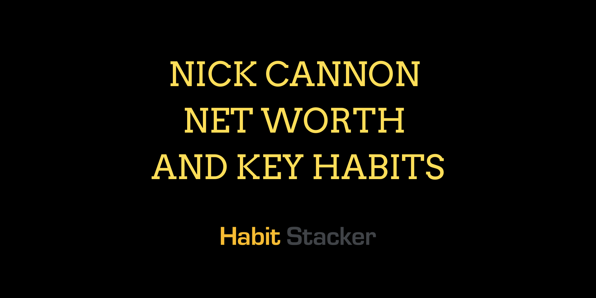 Nick Cannon Net Worth and Key Habits