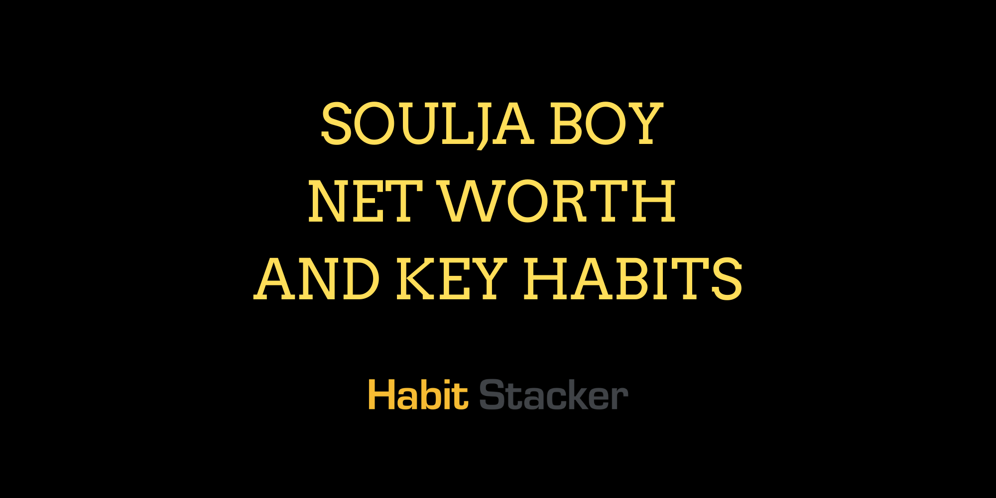 Soulja Boy Net Worth and Key Habits