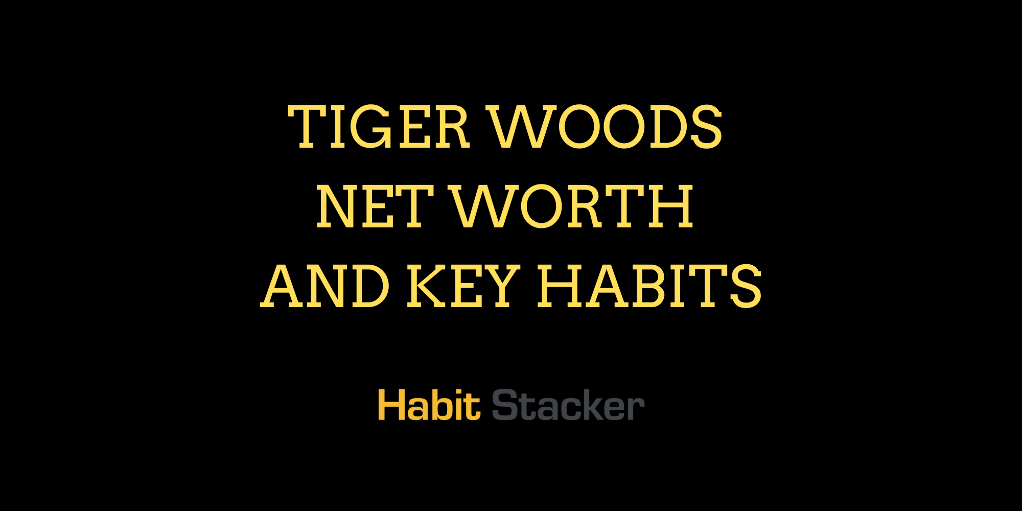 Tiger Woods Net Worth and Key Habits