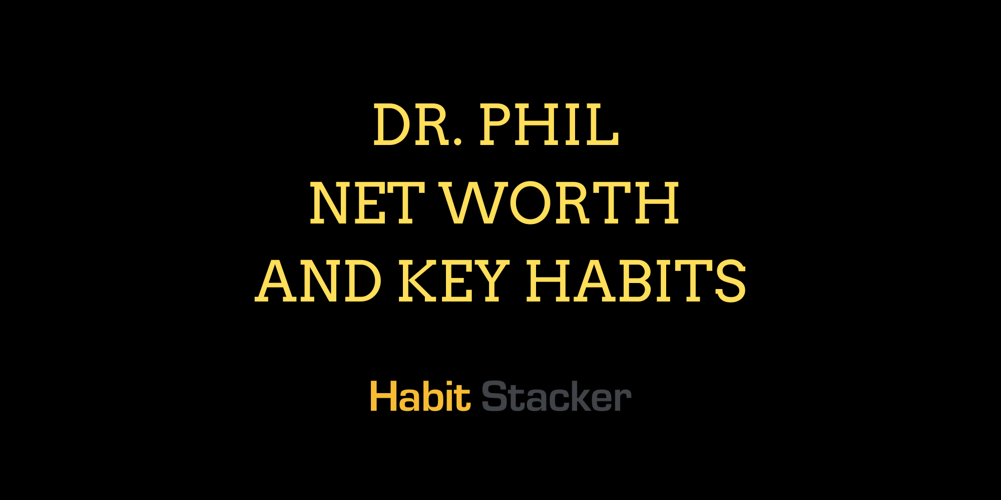 Dr. Phil Net Worth and Key Habits