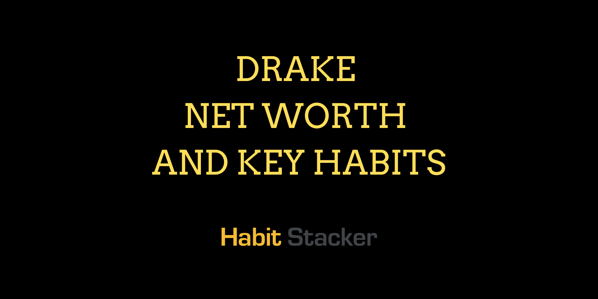 Drake Net Worth and Key Habits