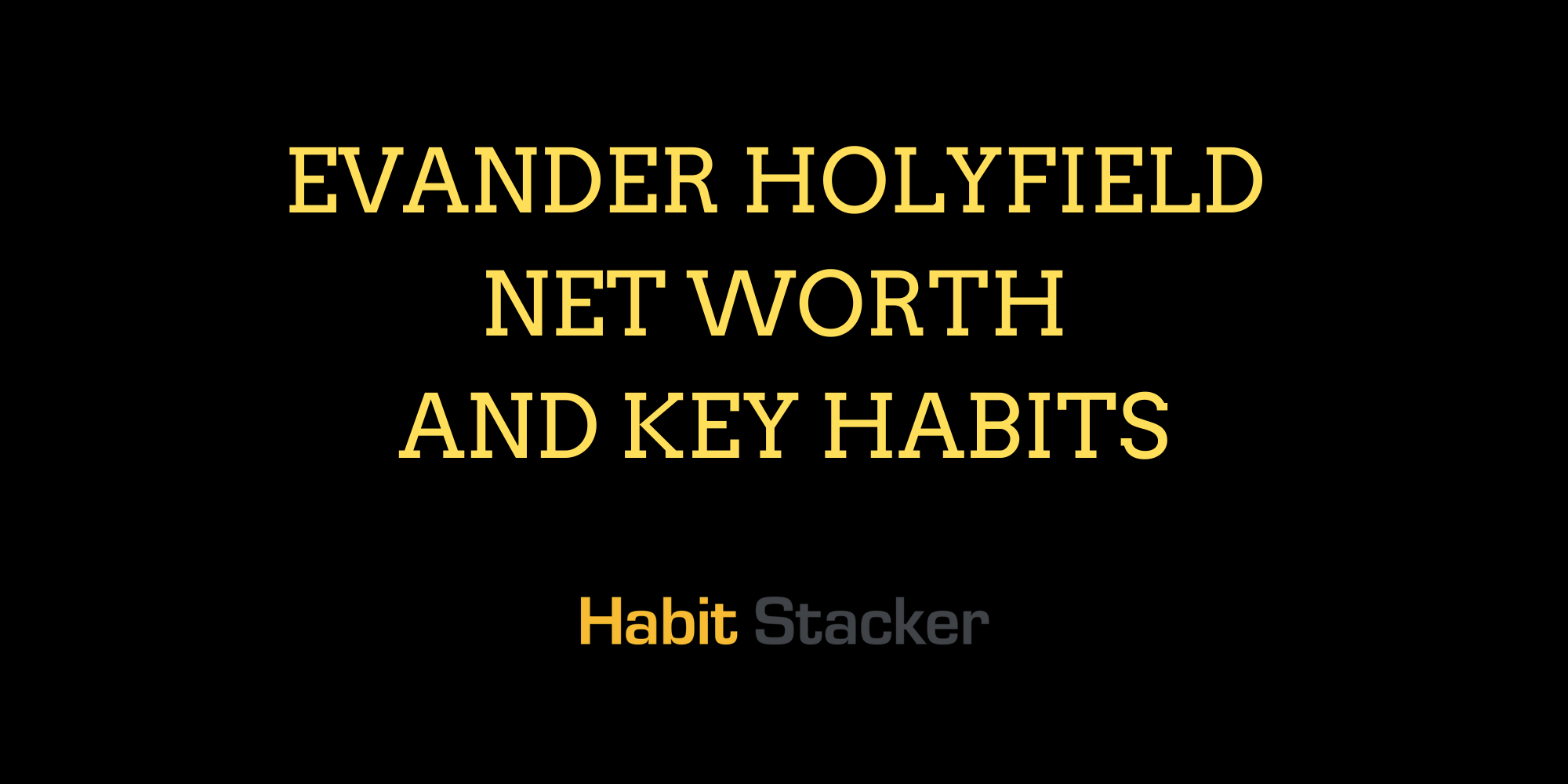 Evander Holyfield Net Worth and Key Habits