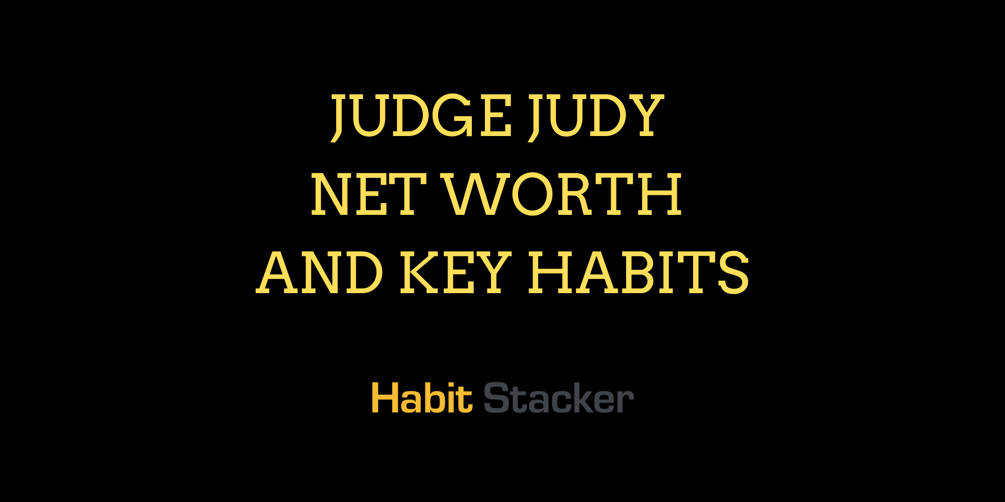 Judge Judy Net Worth and Key Habits