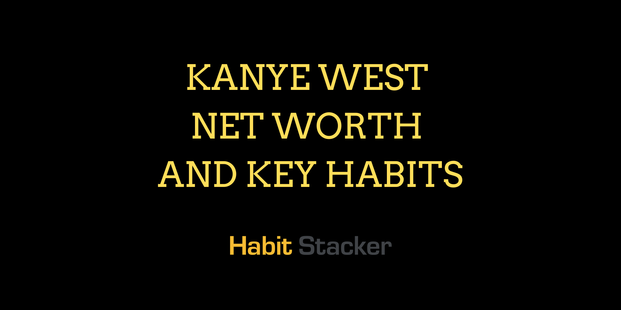 Kanye West Net Worth and Key Habits