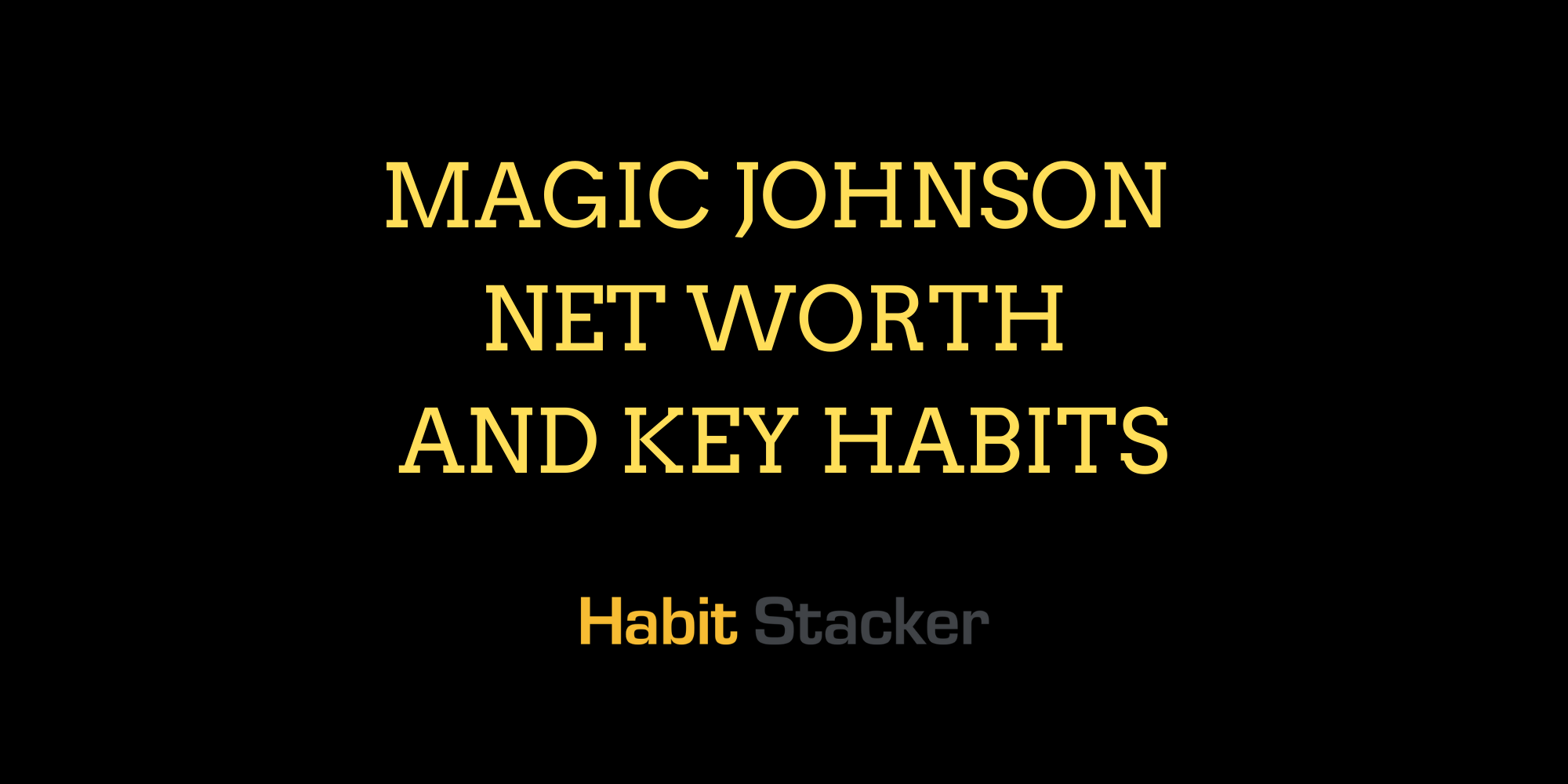 Magic Johnson Net Worth and Key Habits