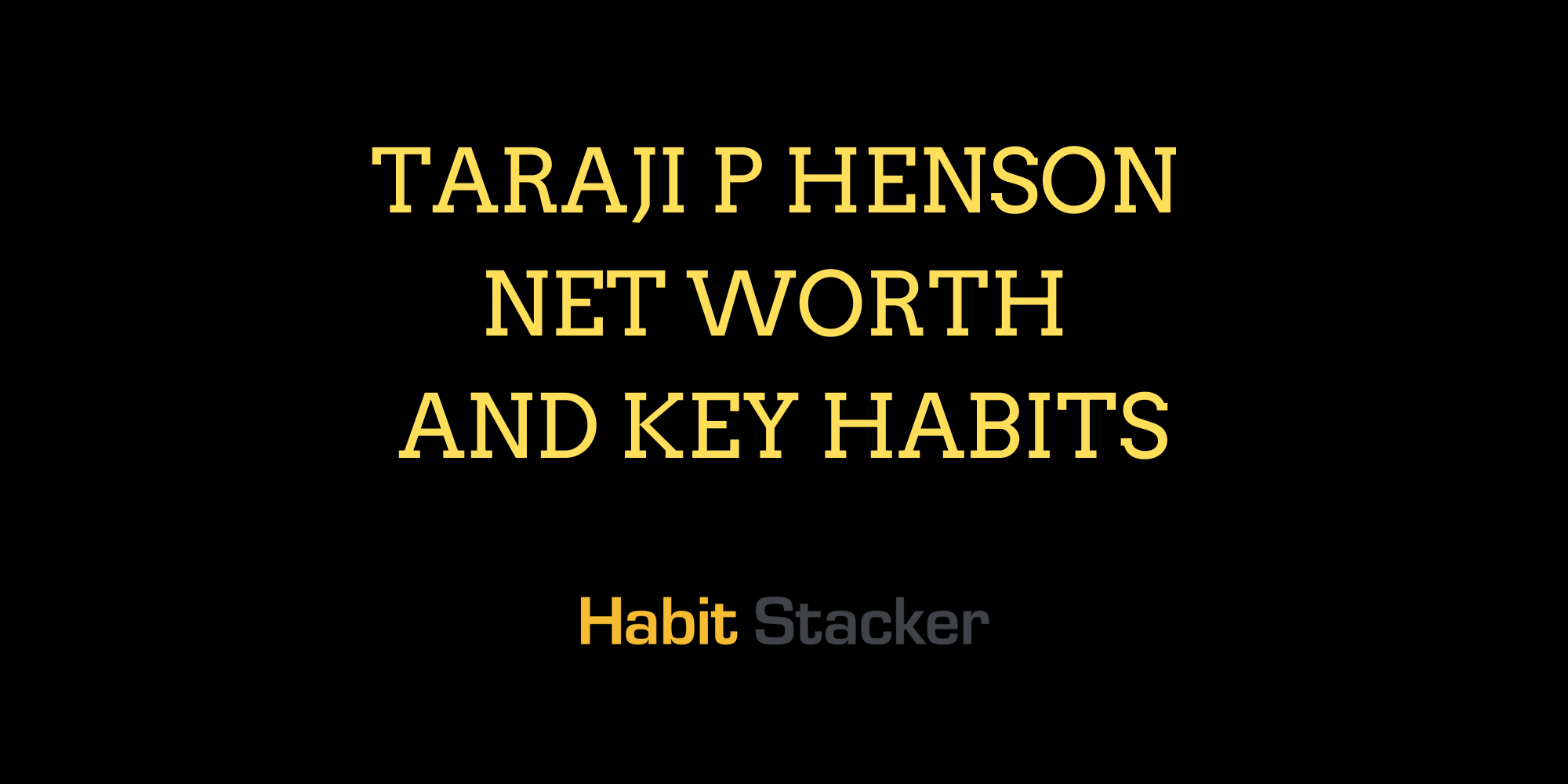 Taraji P Henson Net Worth and Key Habits