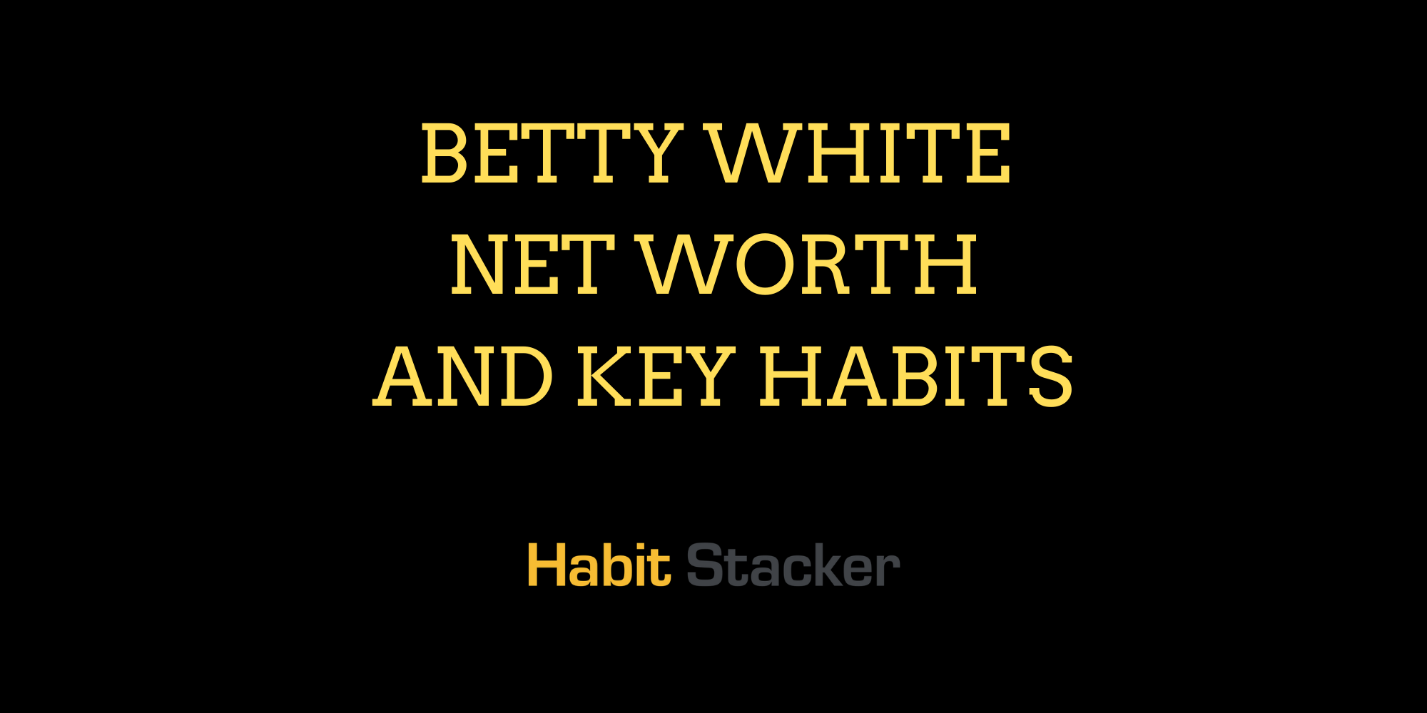 Betty White Net Worth and Key Habits