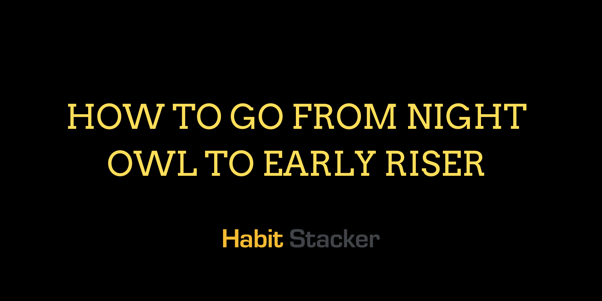 How to Go From Night Owl to Early Riser