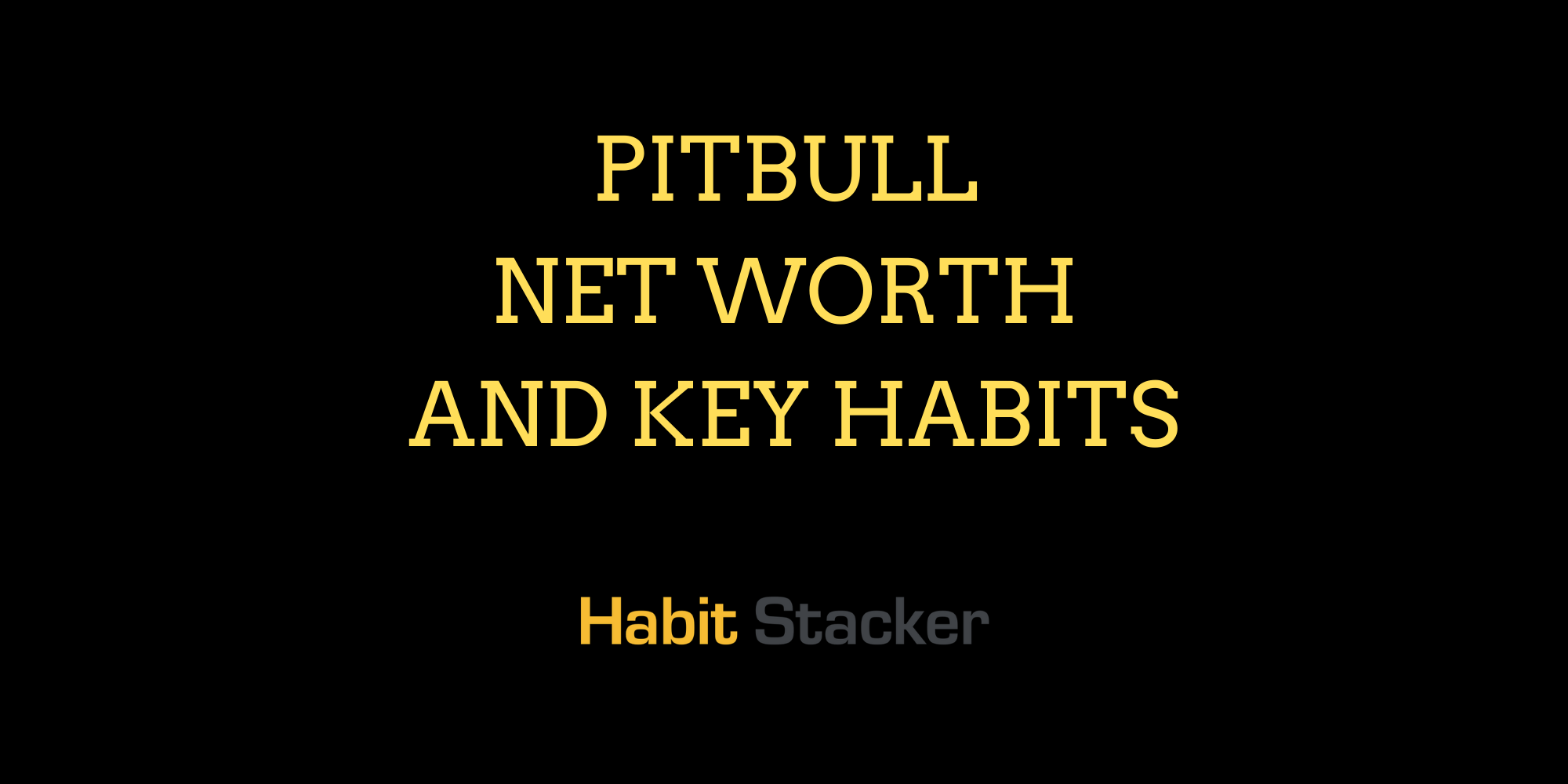 Pitbull Net Worth and Key Habits