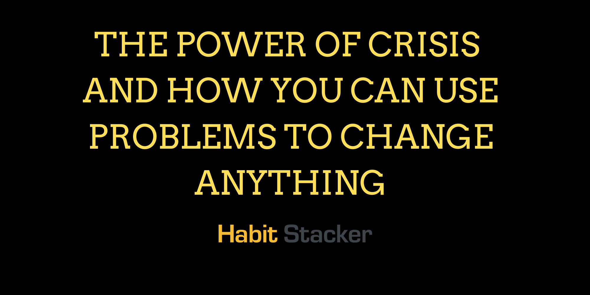 The Power of Crisis and How You Can Use Problems to Change Anything