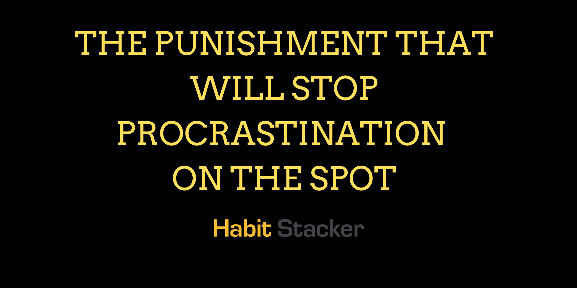 The Punishment That Will Stop Procrastination On The Spot