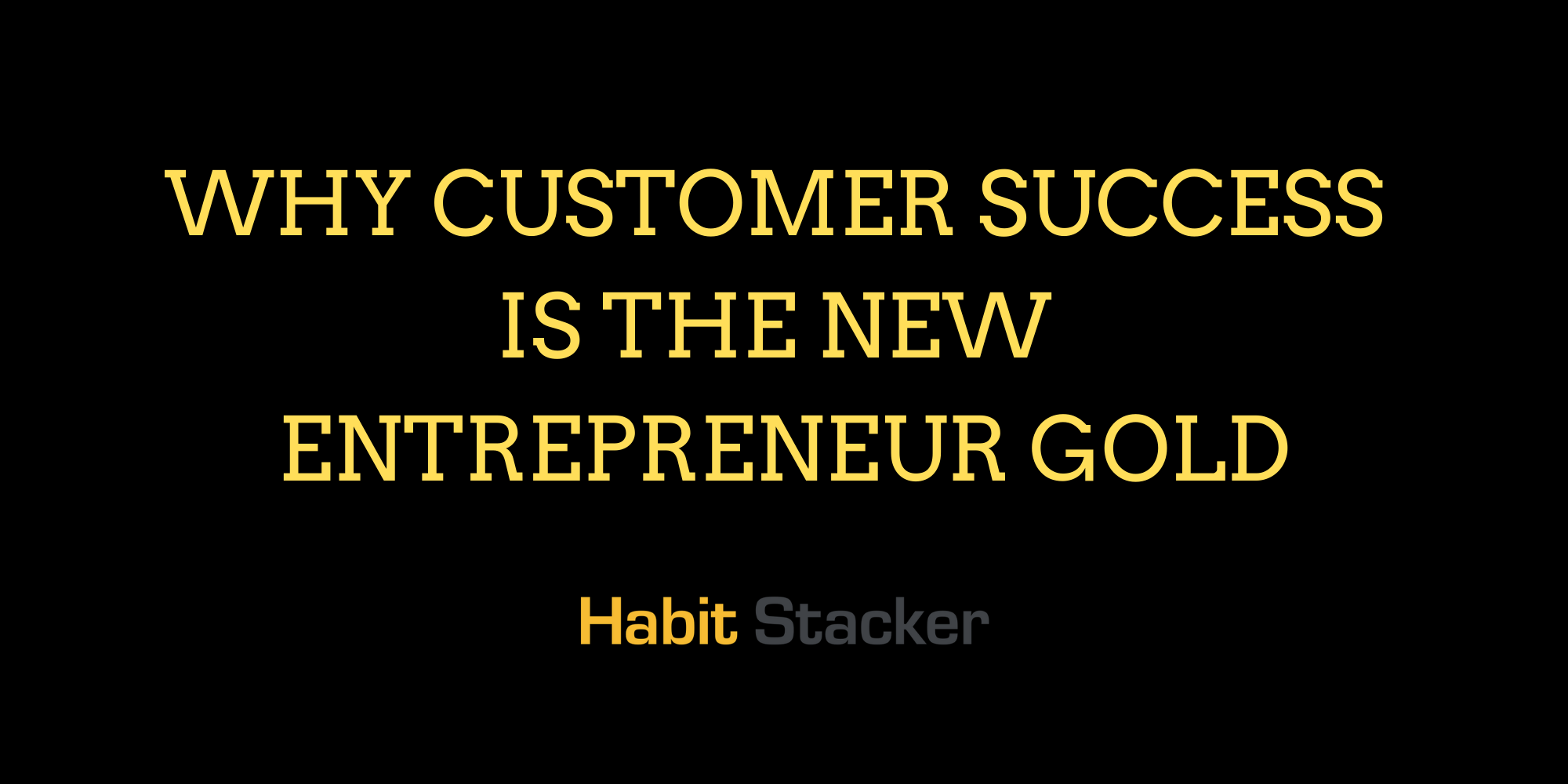 Why Customer Success is The New Entrepreneur Gold