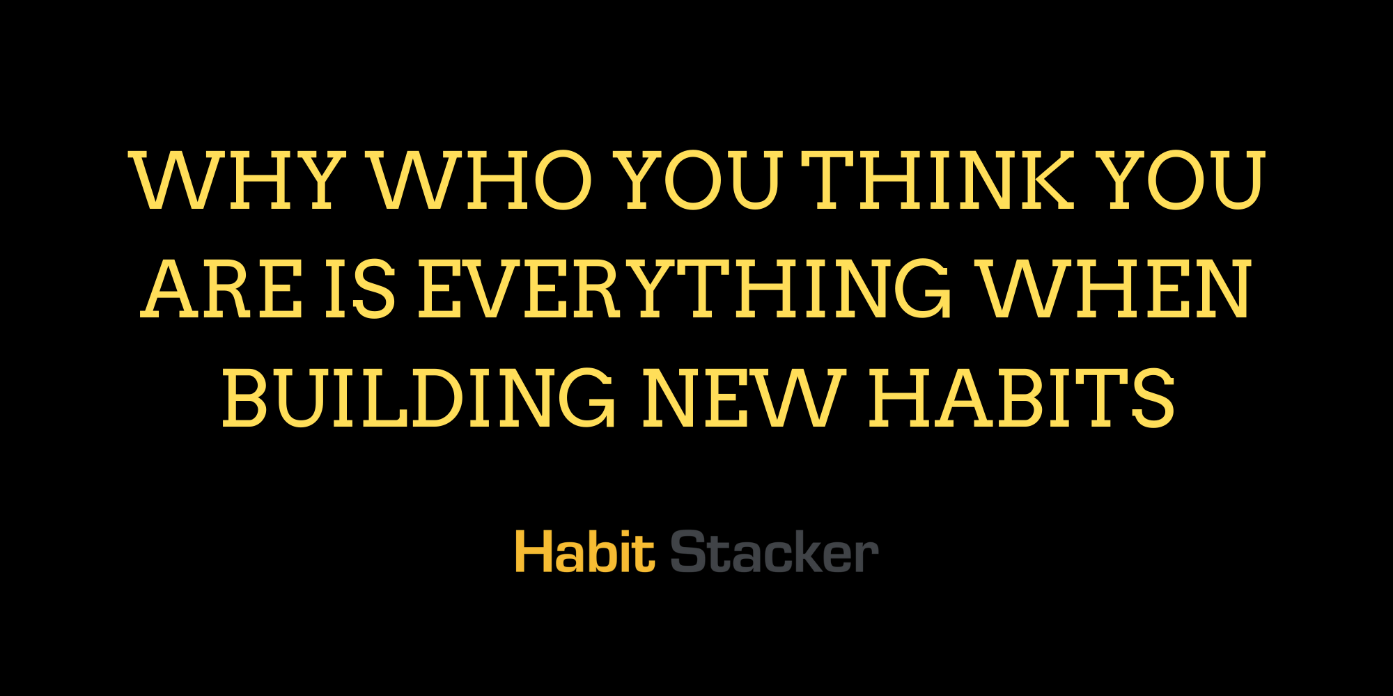 Why Who You Think You Are is Everything When Building New Habits