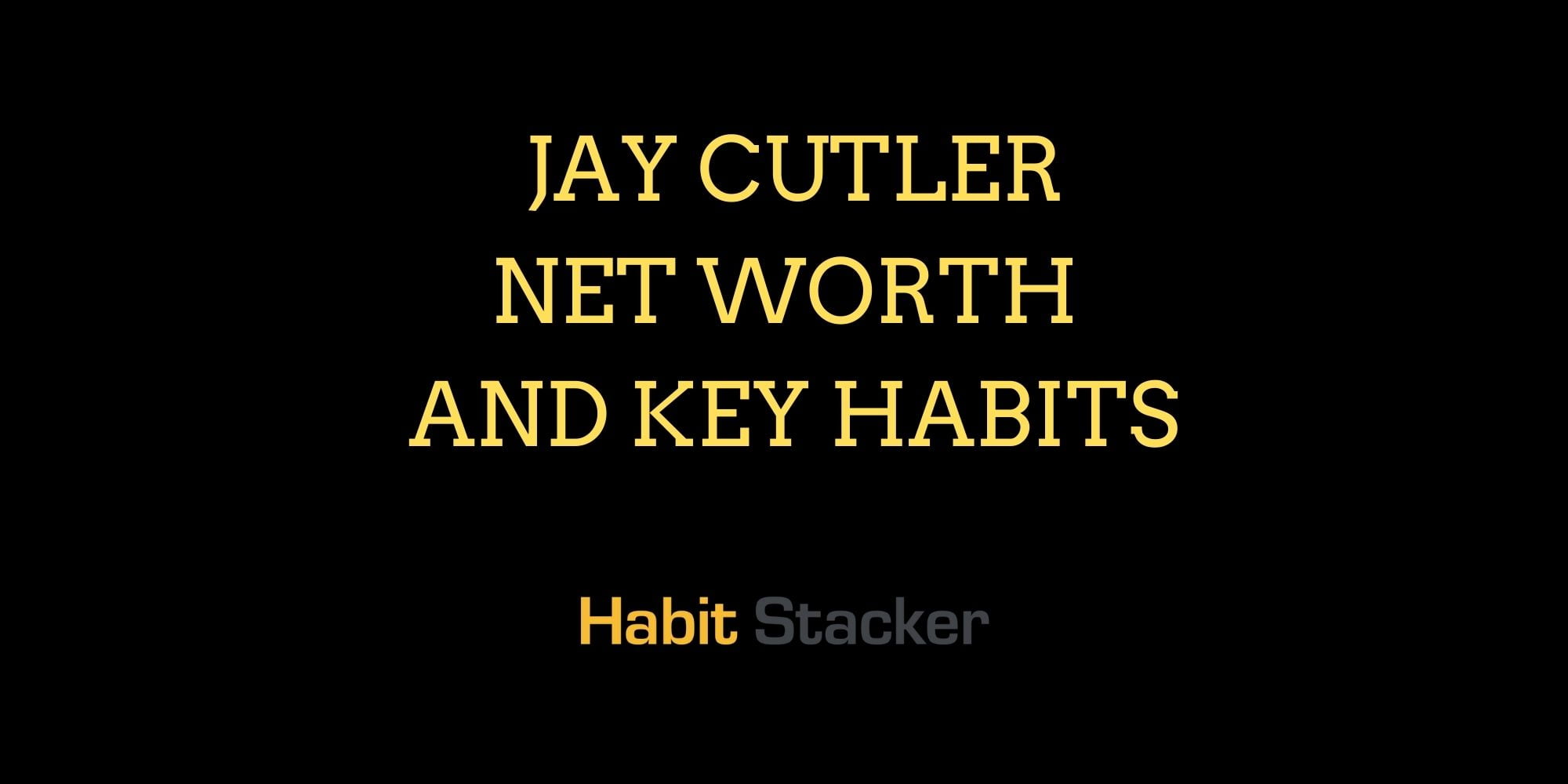 Jay Cutler Net Worth and Key Habits
