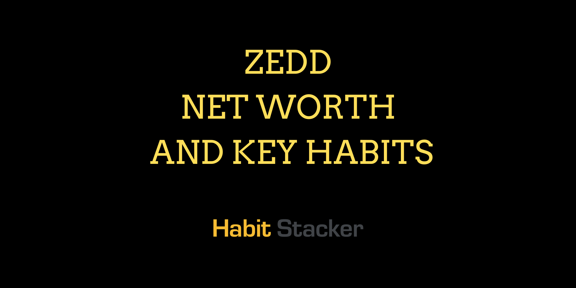 Zedd Net Worth and Key Habits