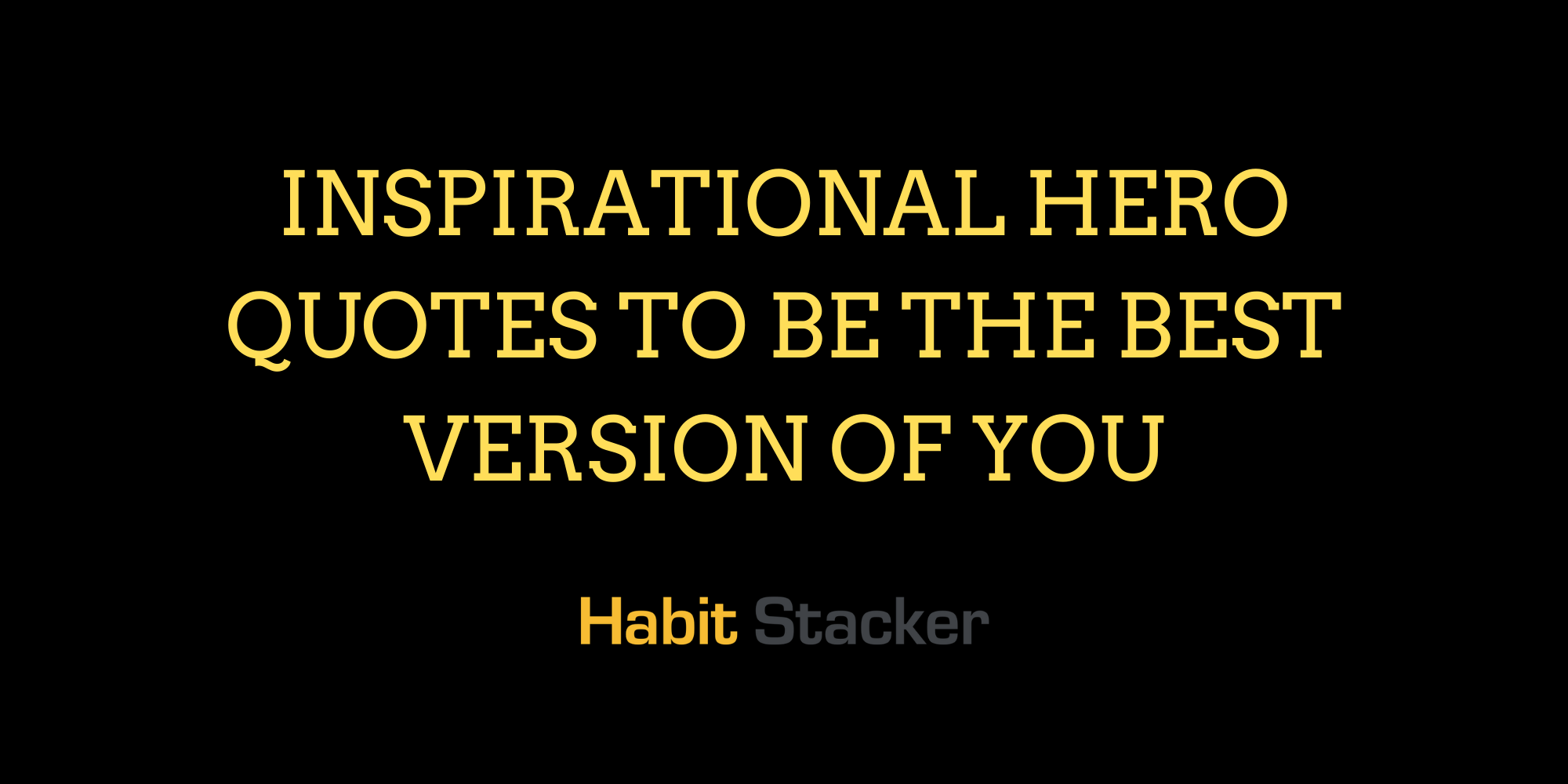 44 Inspirational Hero Quotes To Be The Best Version Of You