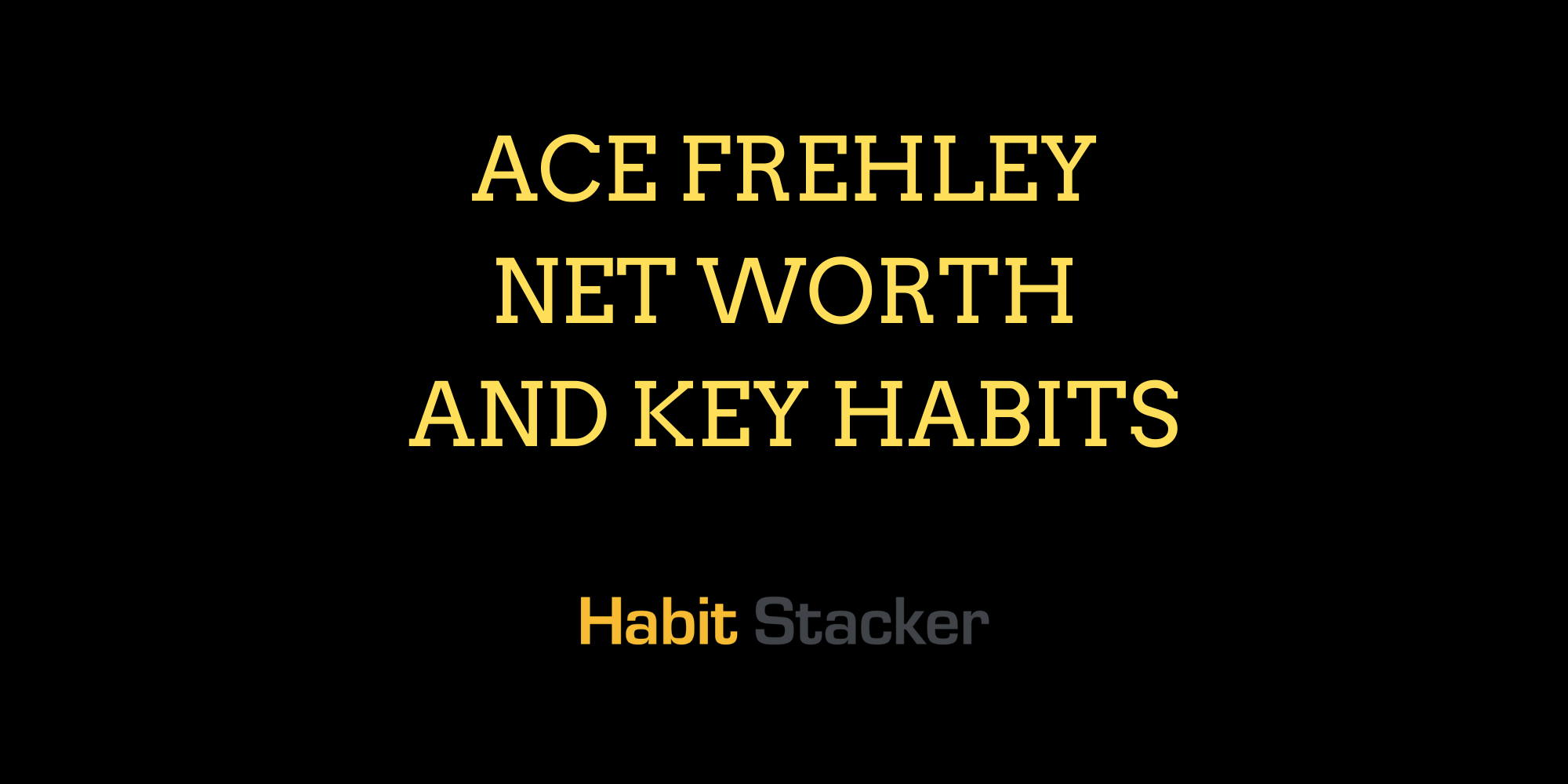 Ace Frehley Net Worth and Key Habits