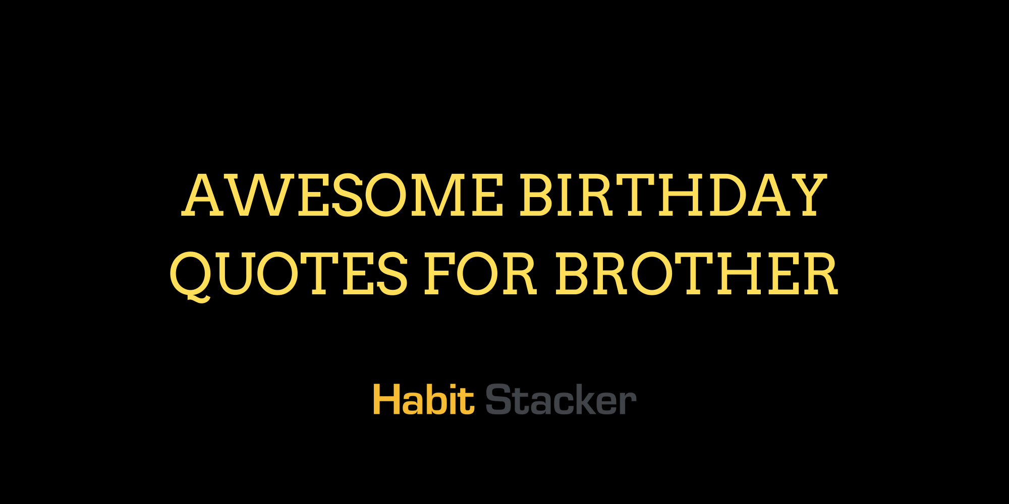 Awesome Birthday Quotes For Brother