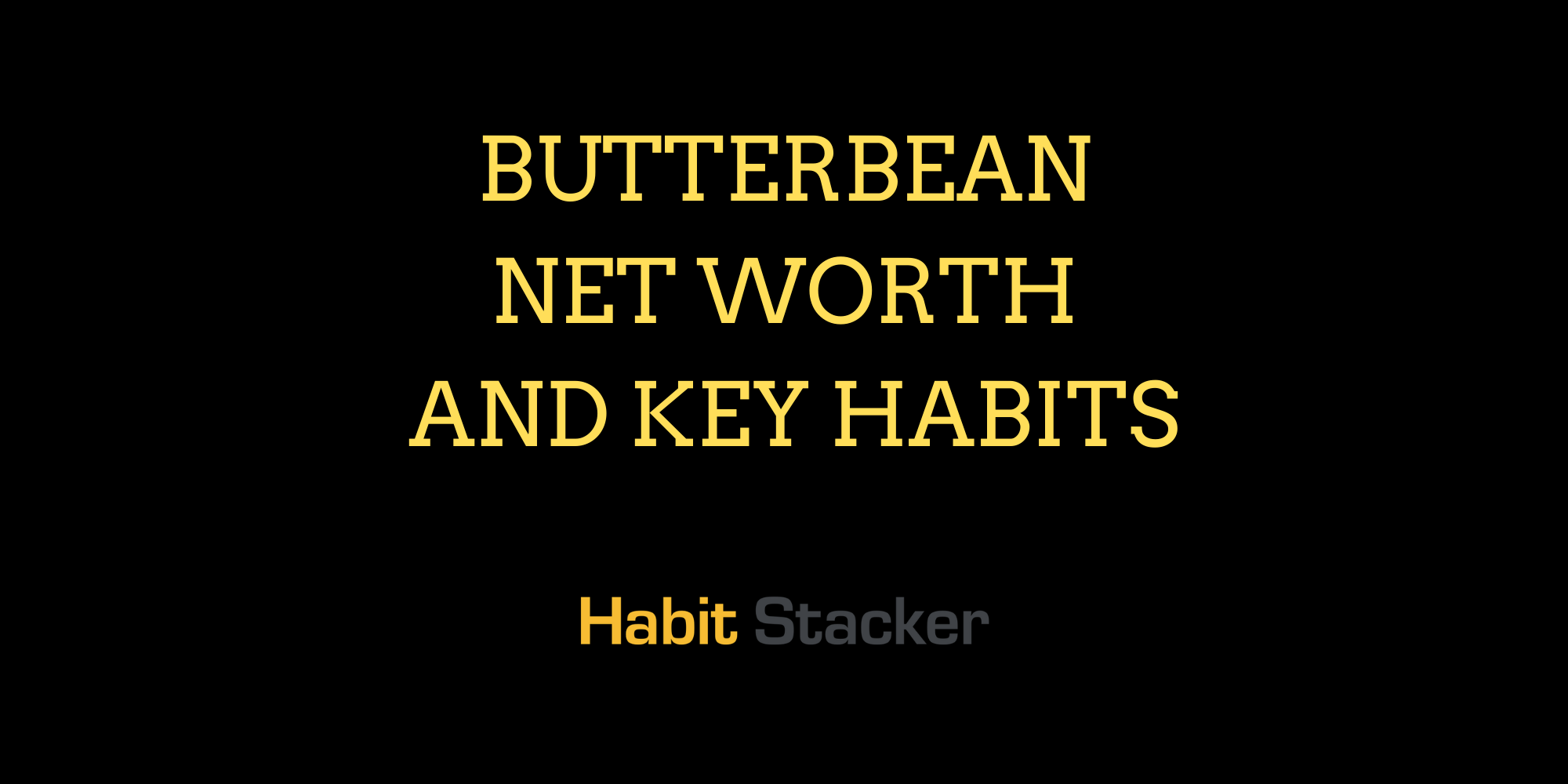 Butterbean Net Worth and Key Habits