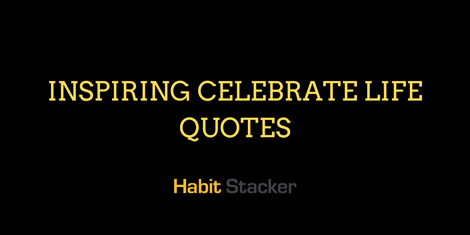 Inspiring Celebrate Life Quotes