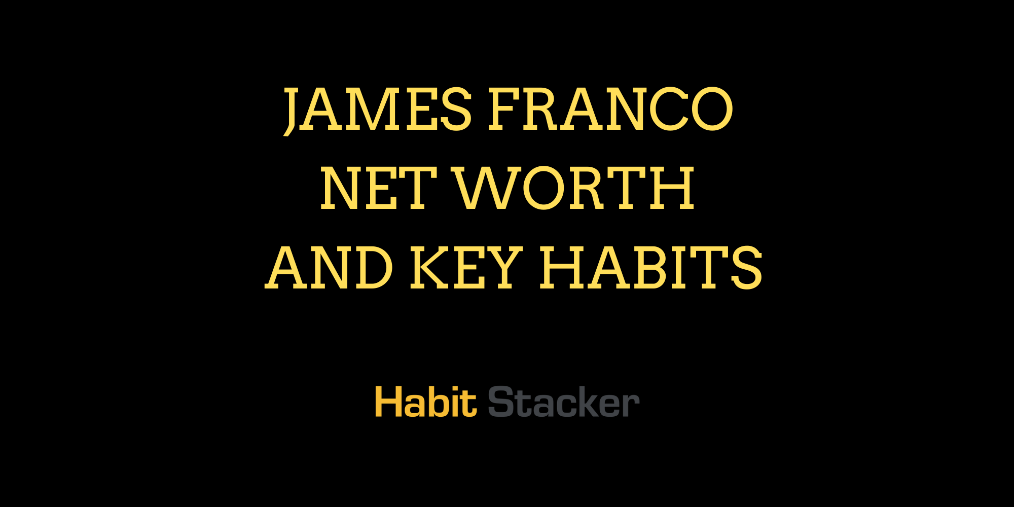 James Franco Net Worth And Key Habits
